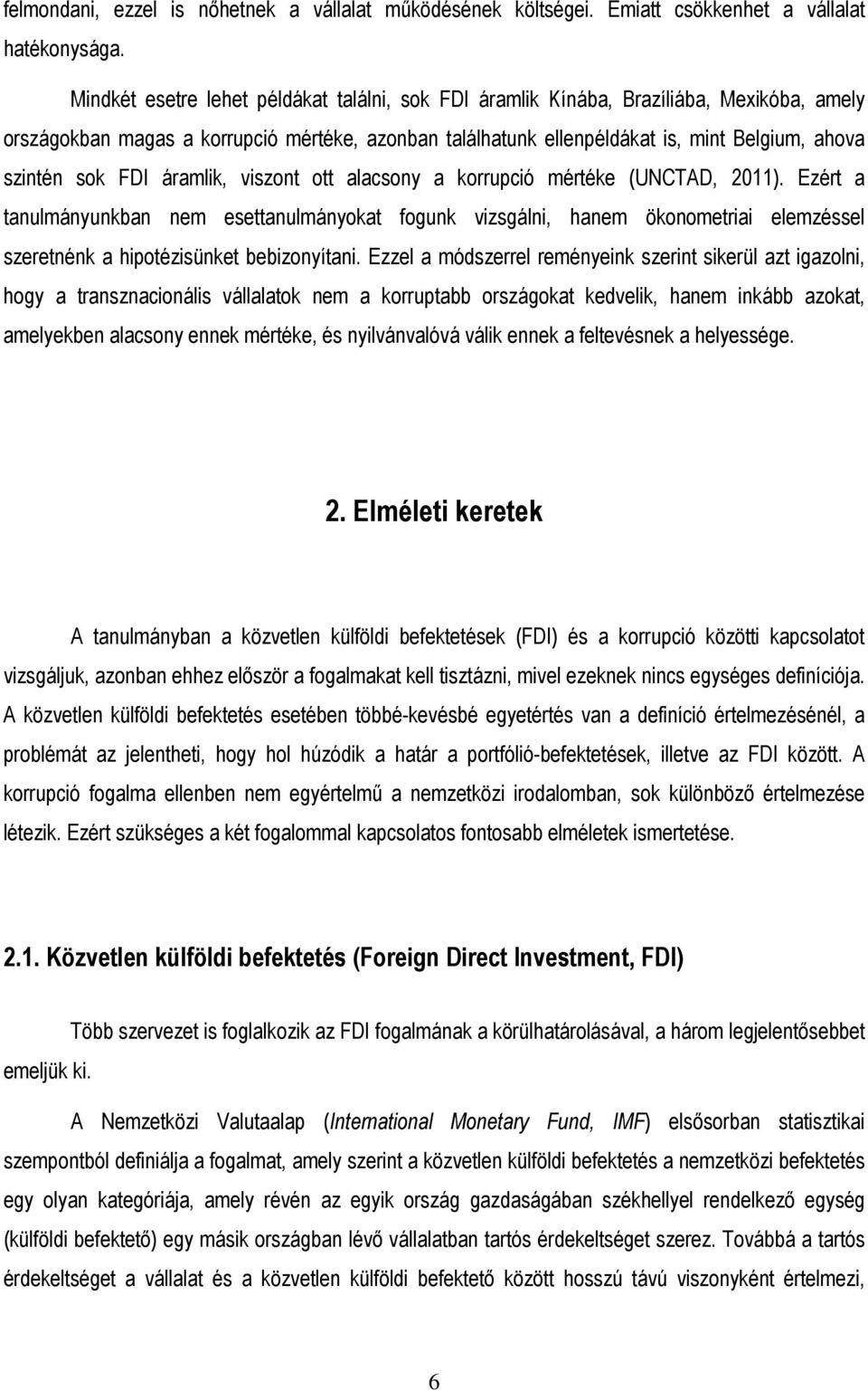 FDI áramlik, viszont ott alacsony a korrupció mértéke (UNCTAD, 2011).