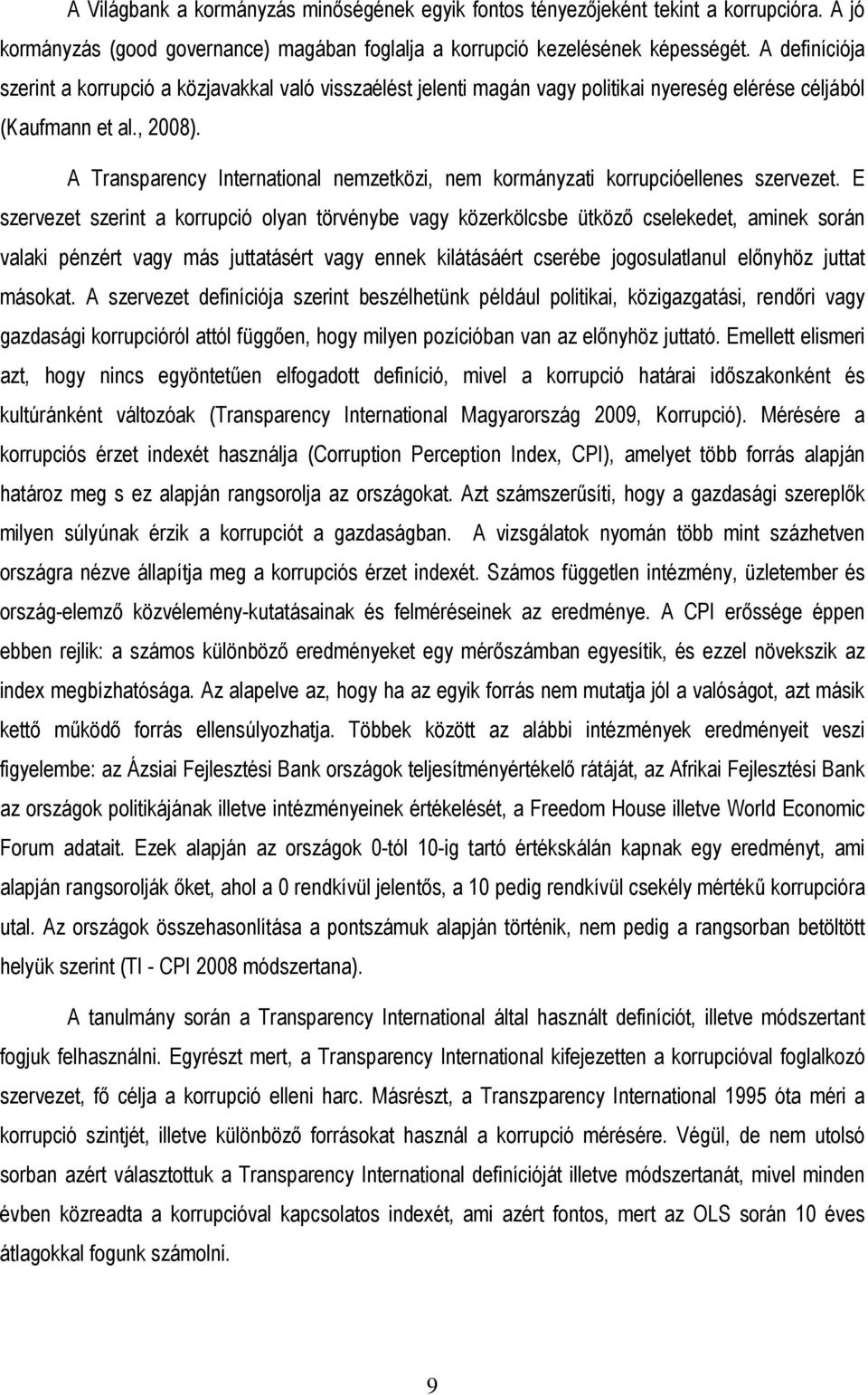 A Transparency International nemzetközi, nem kormányzati korrupcióellenes szervezet.