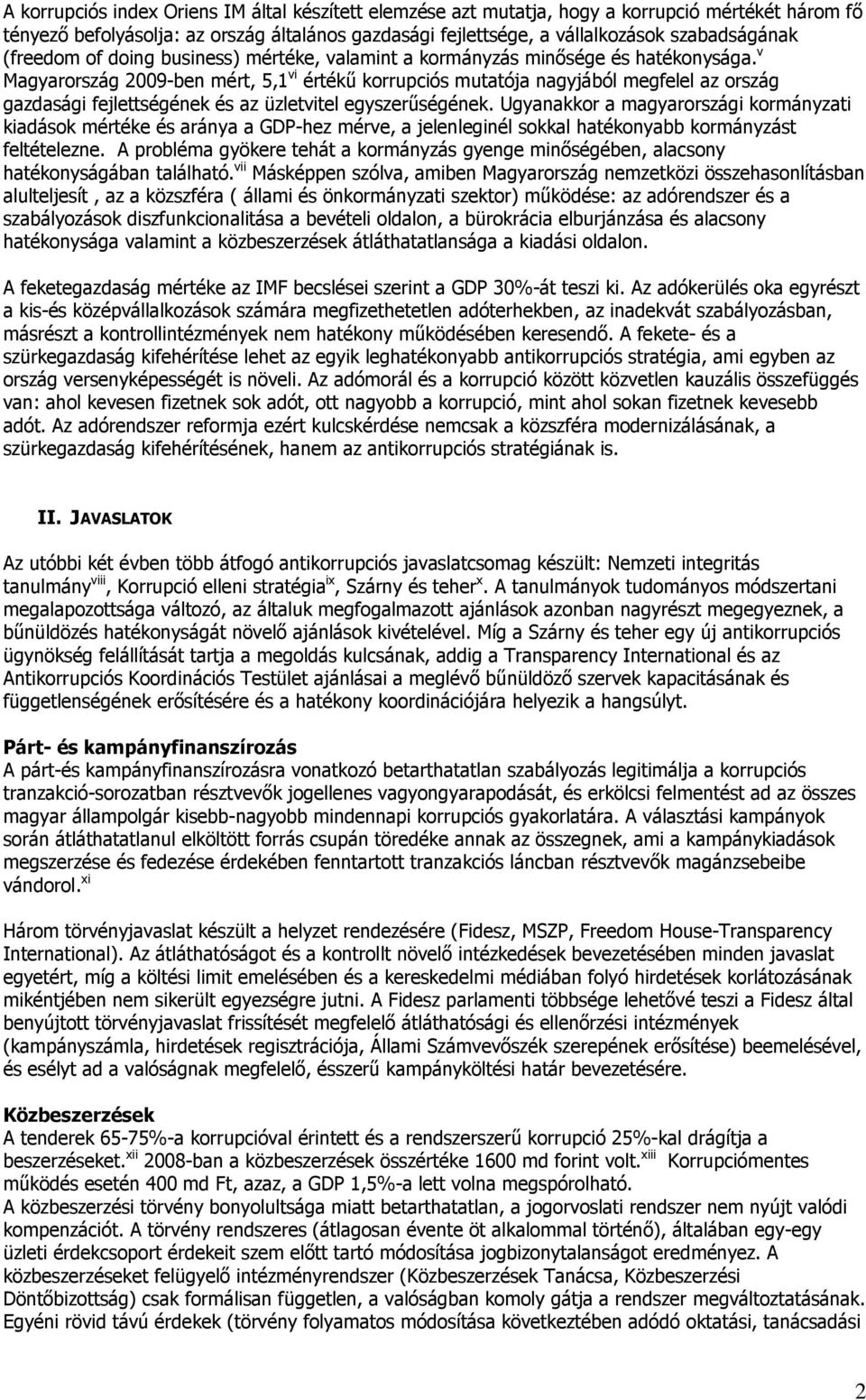 v Magyarország 2009-ben mért, 5,1 vi értékű korrupciós mutatója nagyjából megfelel az ország gazdasági fejlettségének és az üzletvitel egyszerűségének.