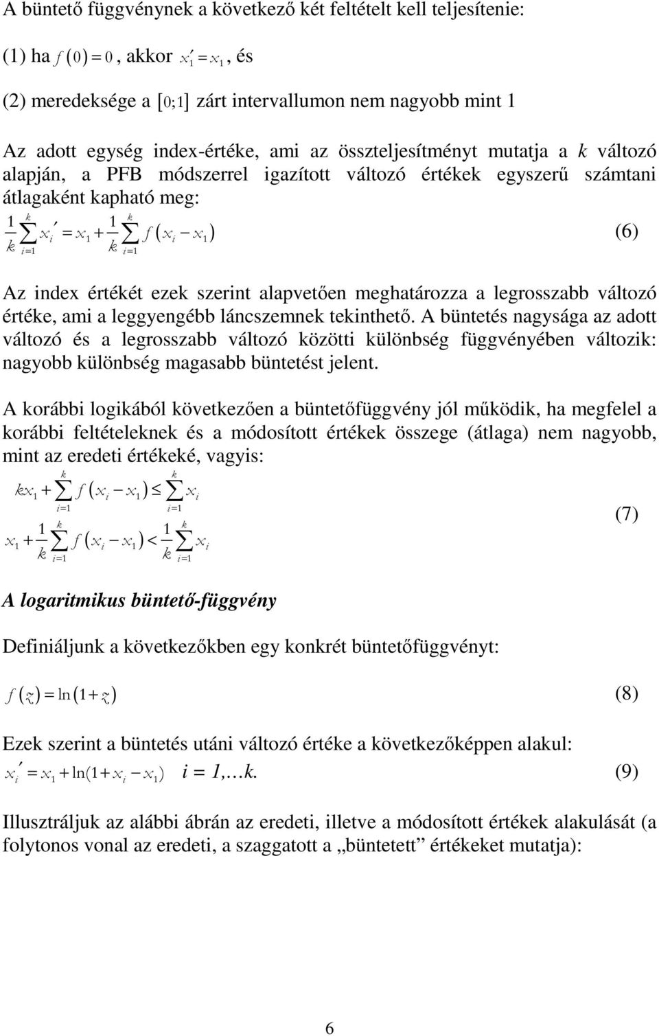 meghatározza a legrosszabb változó értée, am a leggyengébb láncszemne tenthető.