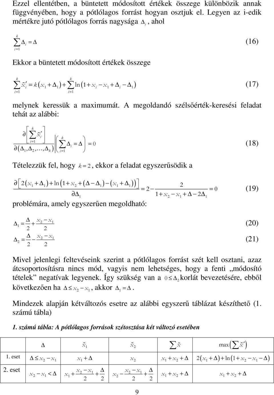 A megoldandó szélsőérté-eresés feladat tehát az alább: xɶ = 1 ( 1, 2,, ) = 1 = = 0 (18) Tételezzü fel, hogy = 2, eor a feladat egyszerűsöd a ( ) ( x ) x ( ) ( x ) 2 1 + 1 + ln 1+ 2 + 1 1 + 1 2 = 2 =