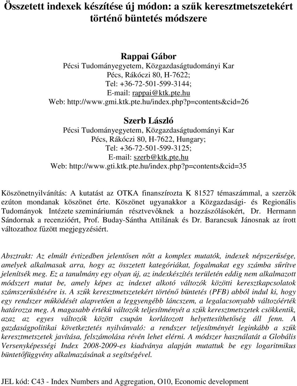 p=contents&cd=26 Szerb László Pécs Tudományegyetem, Közgazdaságtudomány Kar Pécs, Ráócz 80, H-7622, Hungary; Tel: +36-72-501-599-3125; E-mal: szerb@t.pte.hu Web: http://www.gt.t.pte.hu/ndex.php?