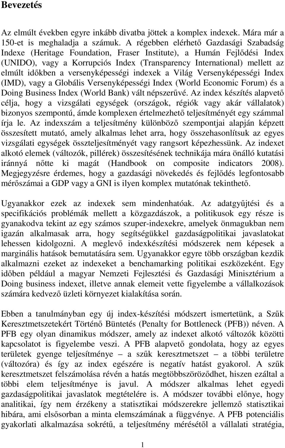 versenyépesség ndexe a Vlág Versenyépesség Index (IMD), vagy a Globáls Versenyépesség Index (World Economc Forum) és a Dong Busness Index (World Ban) vált népszerűvé.