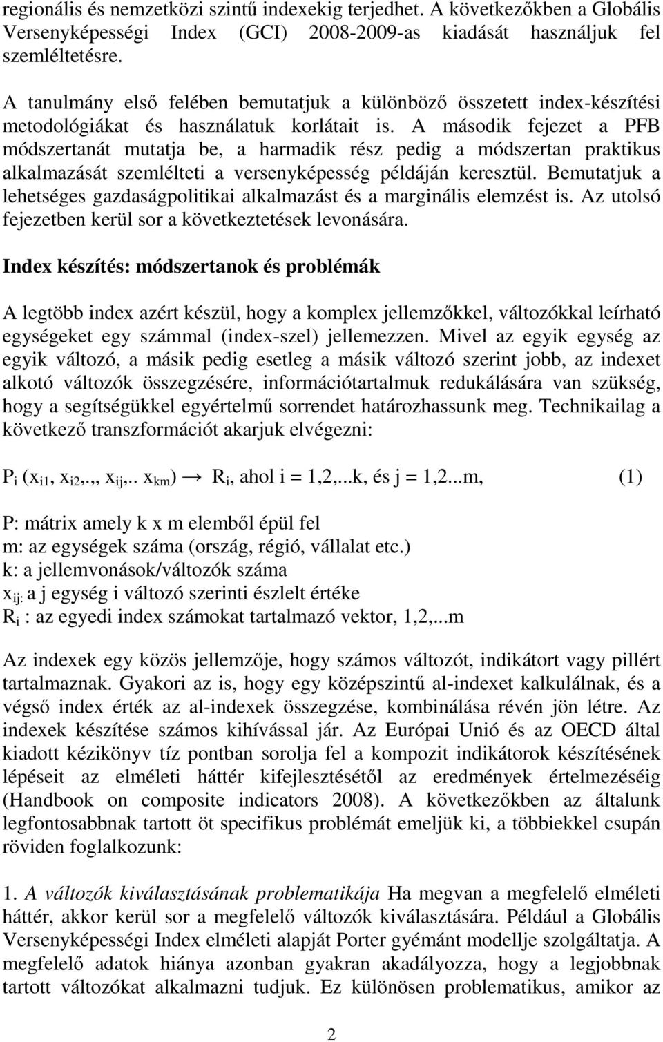 A másod fejezet a PFB módszertanát mutatja be, a harmad rész pedg a módszertan pratus alalmazását szemléltet a versenyépesség példáján eresztül.