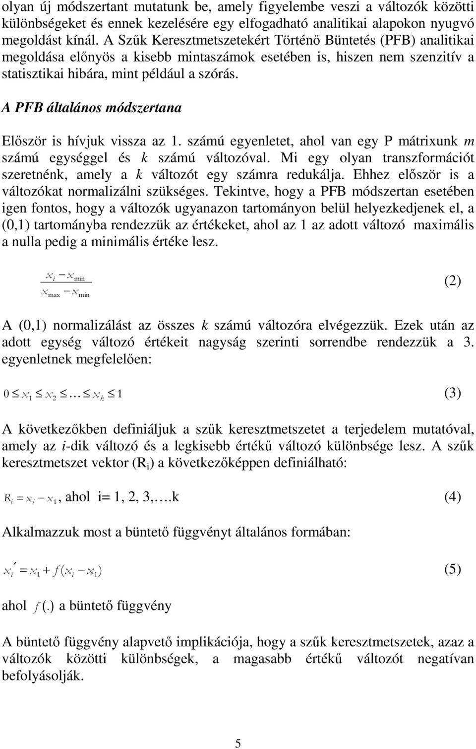 A PFB általános módszertana Először s hívju vssza az 1. számú egyenletet, ahol van egy P mátrxun m számú egységgel és számú változóval.