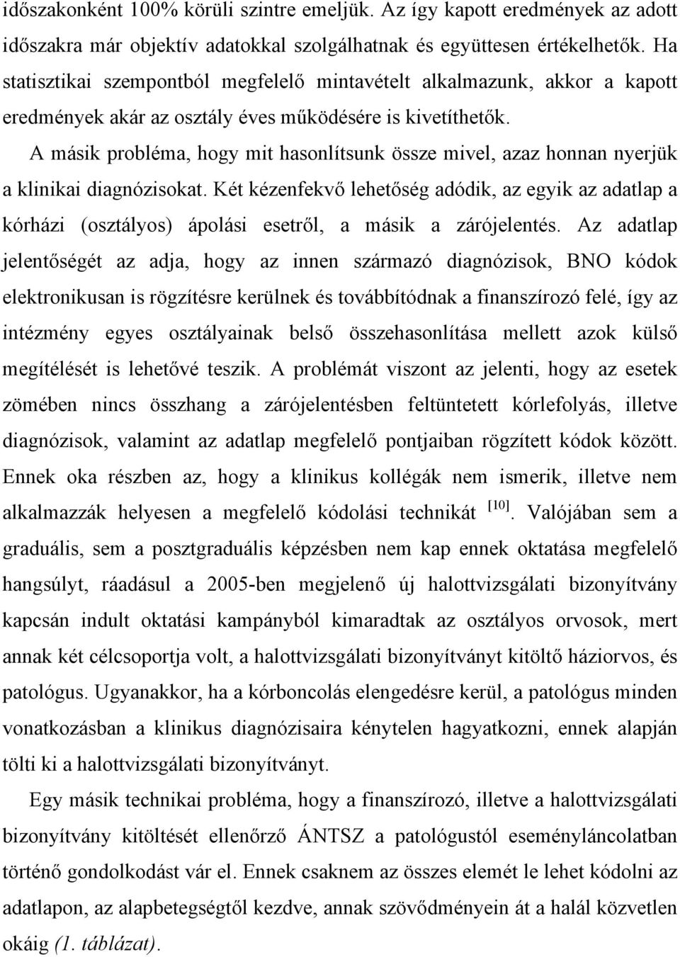 A másik probléma, hogy mit hasonlítsunk össze mivel, azaz honnan nyerjük a klinikai diagnózisokat.