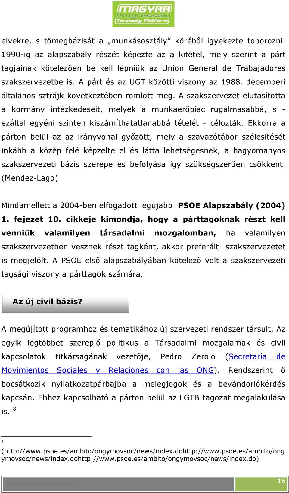 A párt és az UGT közötti viszony az 1988. decemberi általános sztrájk következtében romlott meg.