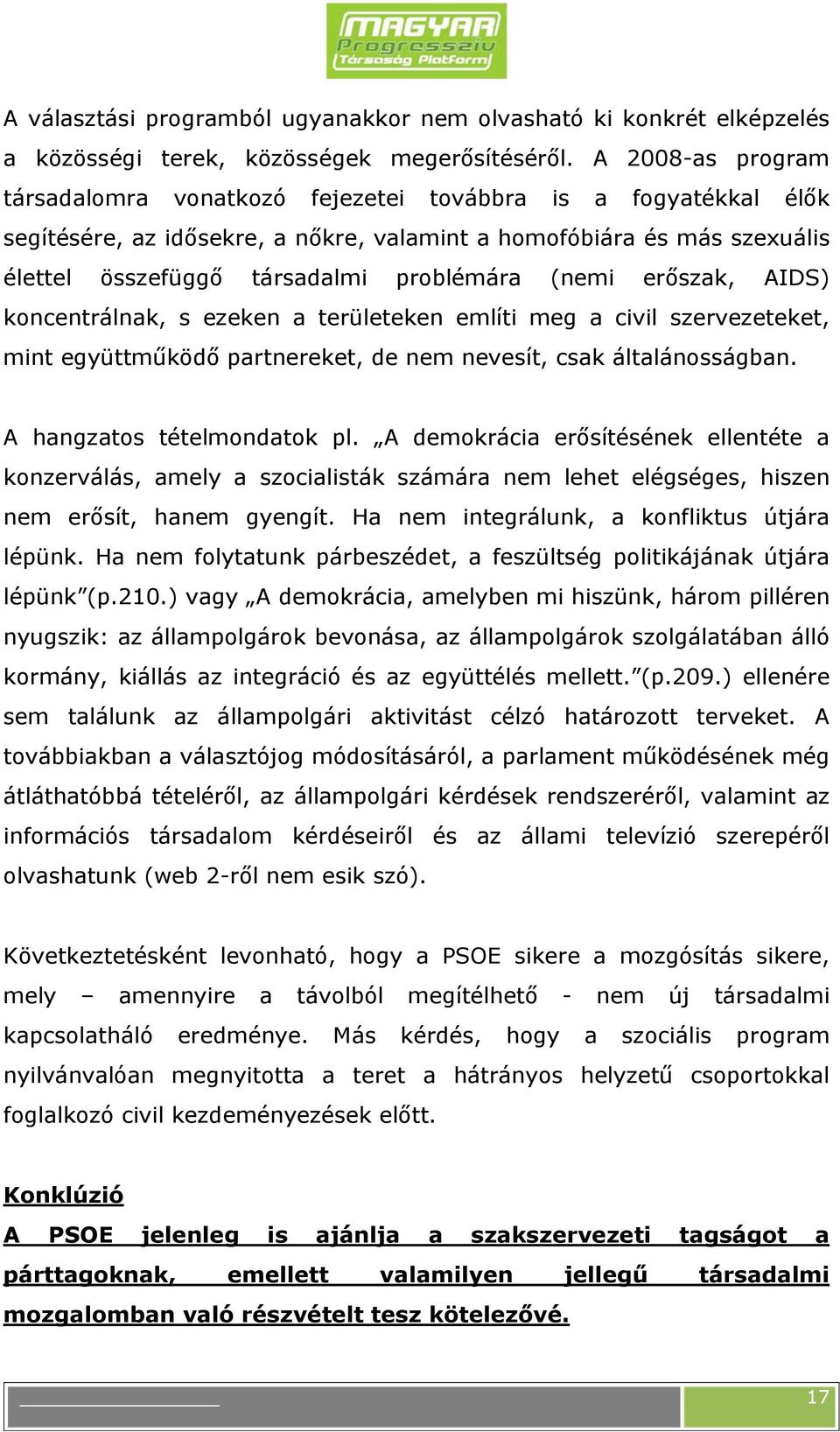 (nemi erőszak, AIDS) koncentrálnak, s ezeken a területeken említi meg a civil szervezeteket, mint együttműködő partnereket, de nem nevesít, csak általánosságban. A hangzatos tételmondatok pl.