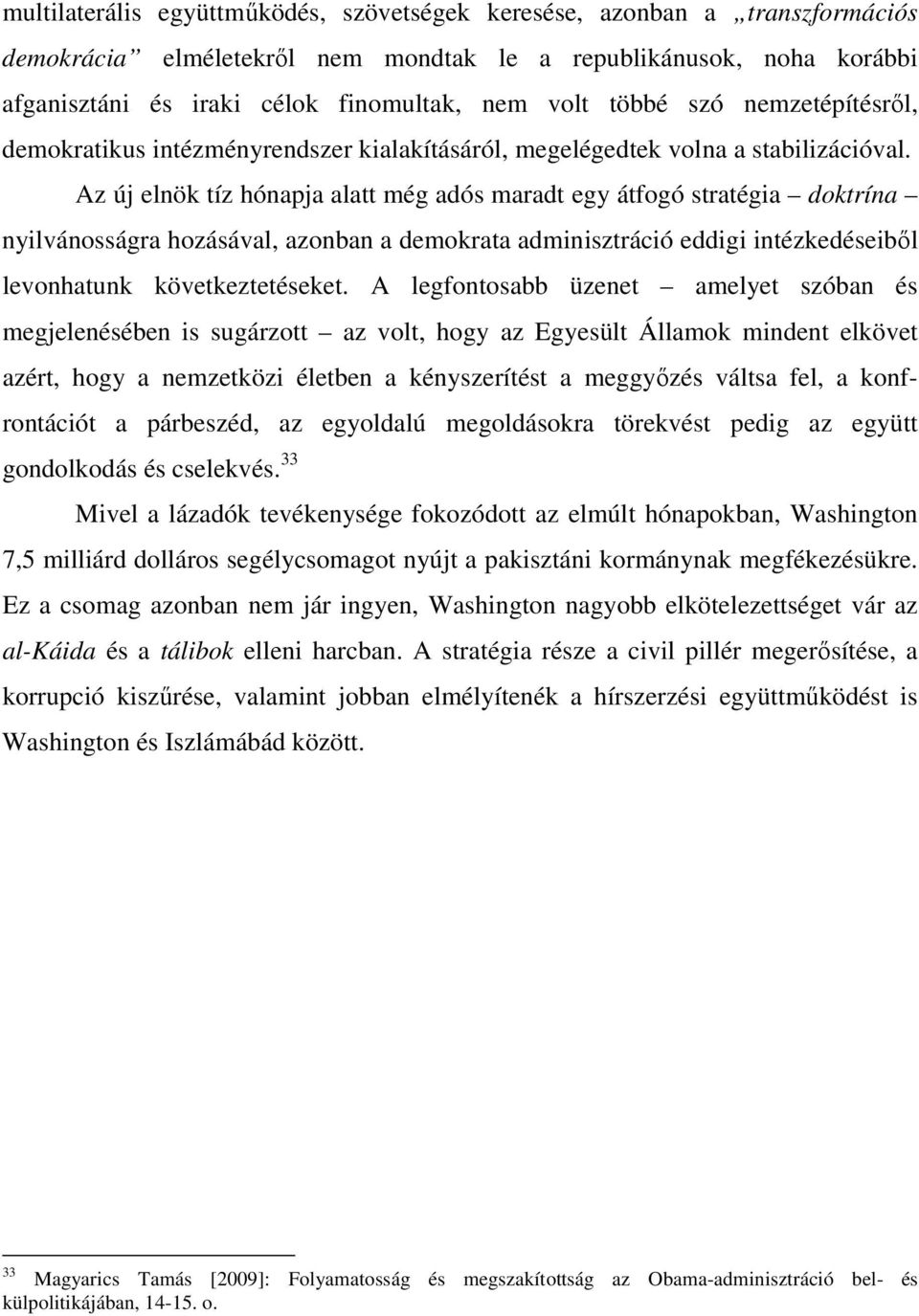 Az új elnök tíz hónapja alatt még adós maradt egy átfogó stratégia doktrína nyilvánosságra hozásával, azonban a demokrata adminisztráció eddigi intézkedéseibıl levonhatunk következtetéseket.