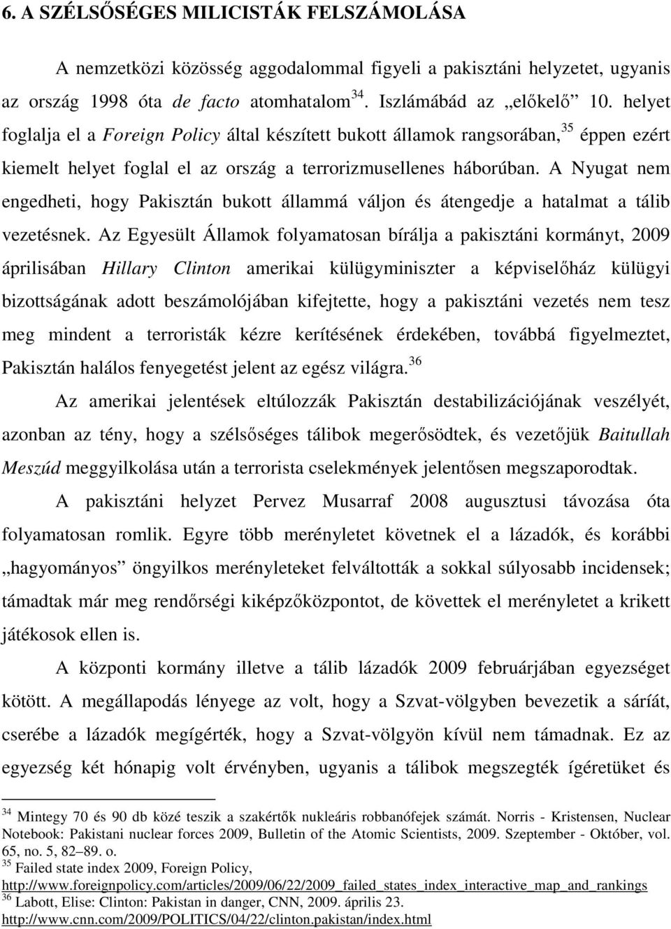 A Nyugat nem engedheti, hogy Pakisztán bukott állammá váljon és átengedje a hatalmat a tálib vezetésnek.