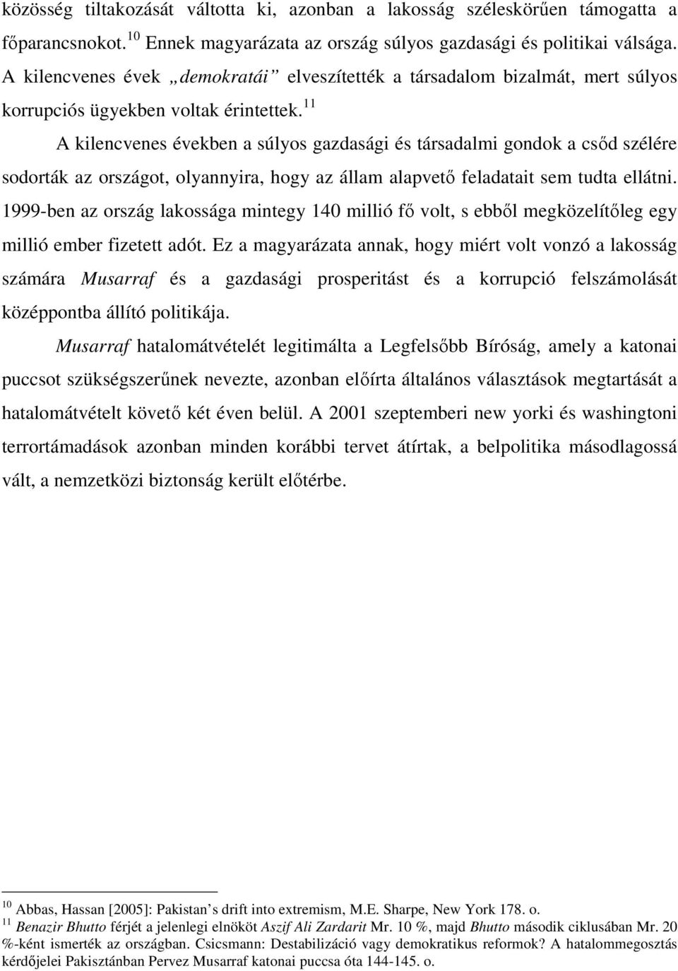 11 A kilencvenes években a súlyos gazdasági és társadalmi gondok a csıd szélére sodorták az országot, olyannyira, hogy az állam alapvetı feladatait sem tudta ellátni.