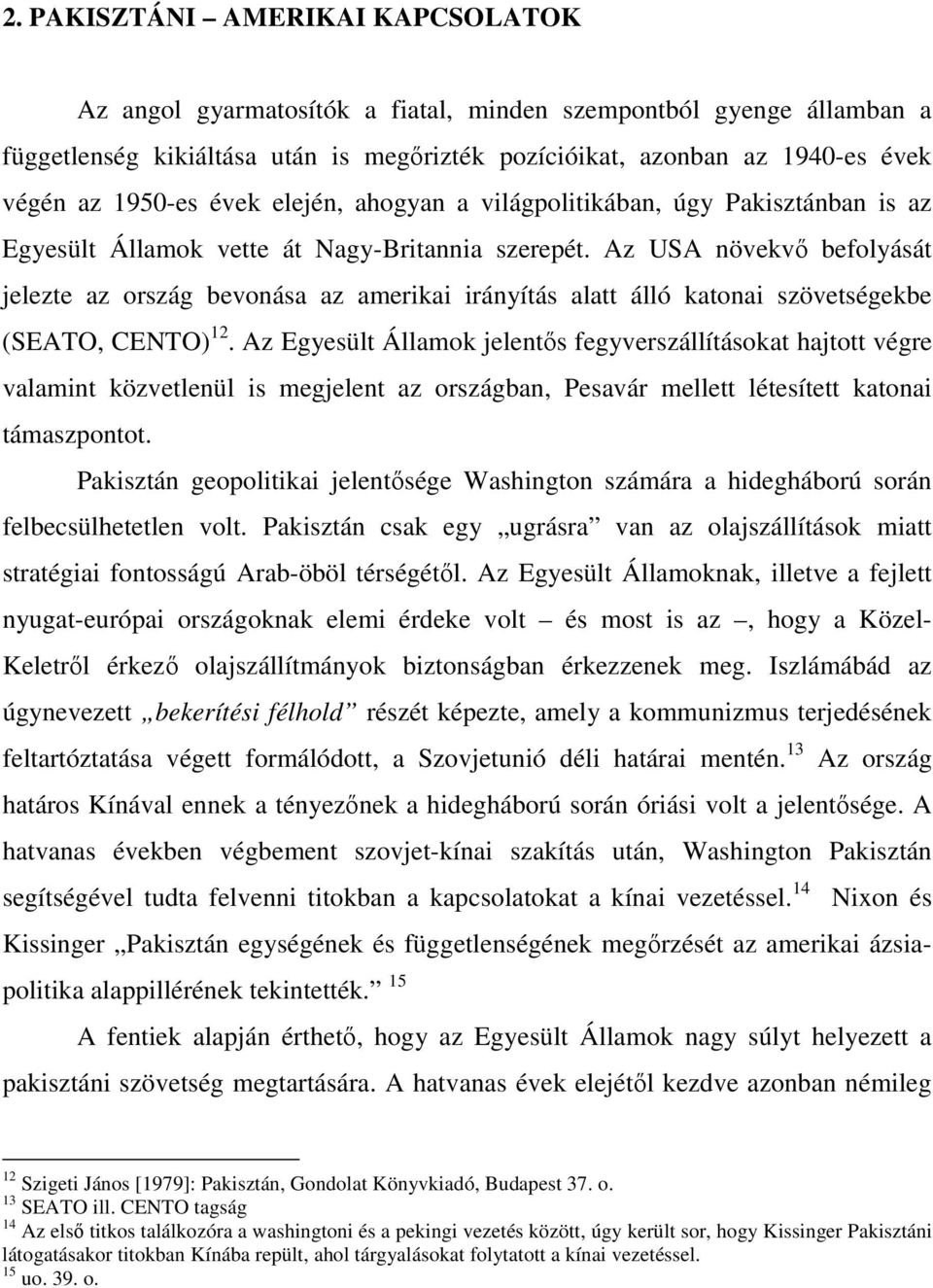 Az USA növekvı befolyását jelezte az ország bevonása az amerikai irányítás alatt álló katonai szövetségekbe (SEATO, CENTO) 12.