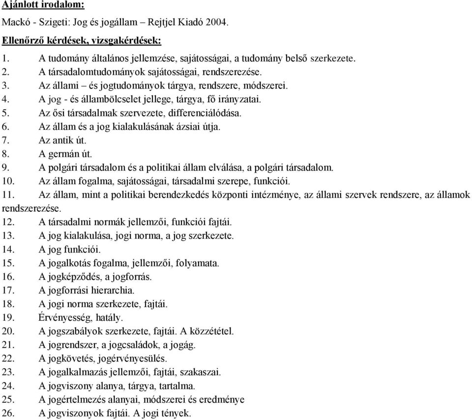 Az állam és a jog kialakulásának ázsiai útja. 7. Az antik út. 8. A germán út. 9. A polgári társadalom és a politikai állam elválása, a polgári társadalom. 10.