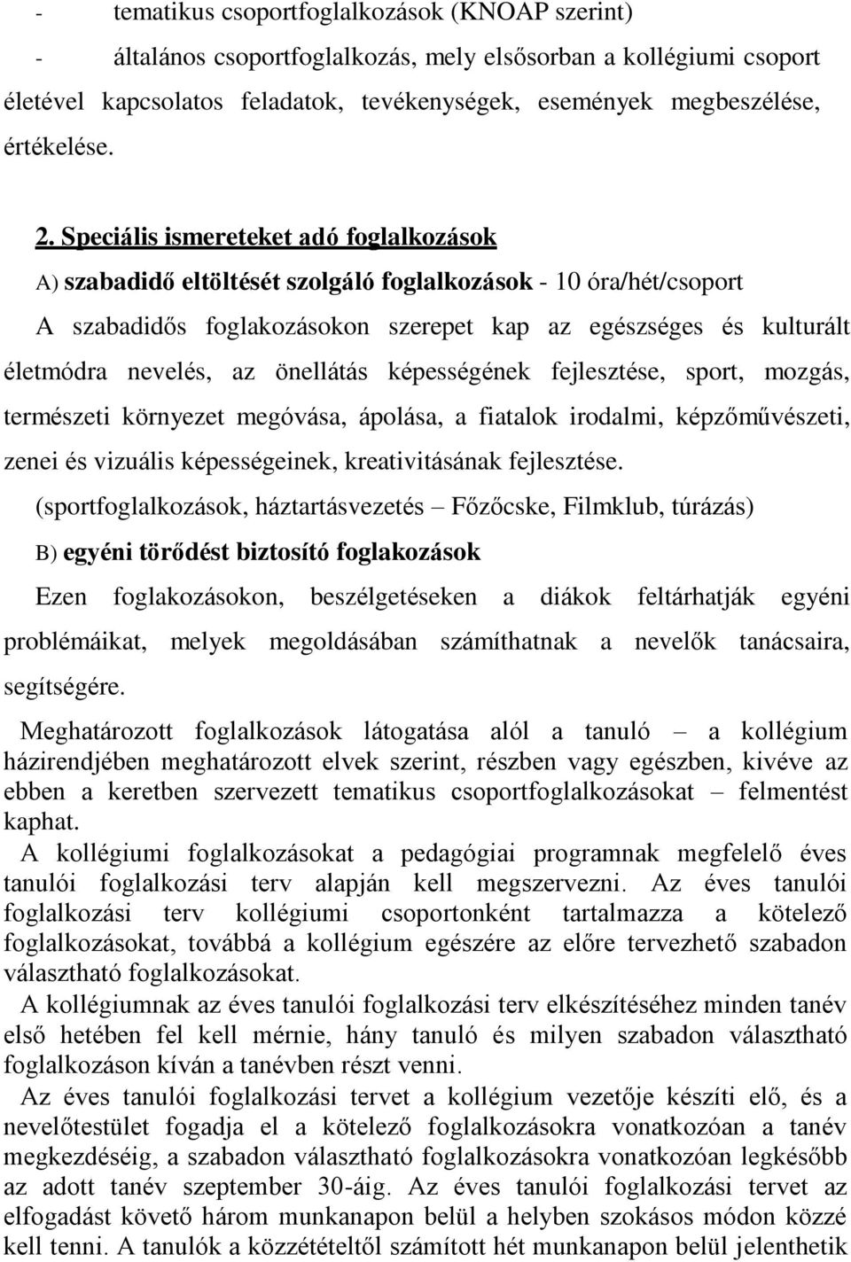 az önellátás képességének fejlesztése, sport, mozgás, természeti környezet megóvása, ápolása, a fiatalok irodalmi, képzőművészeti, zenei és vizuális képességeinek, kreativitásának fejlesztése.