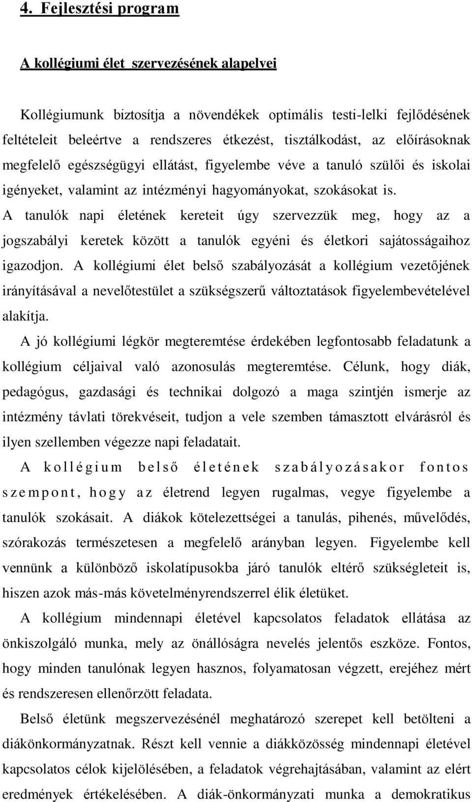 A tanulók napi életének kereteit úgy szervezzük meg, hogy az a jogszabályi keretek között a tanulók egyéni és életkori sajátosságaihoz igazodjon.