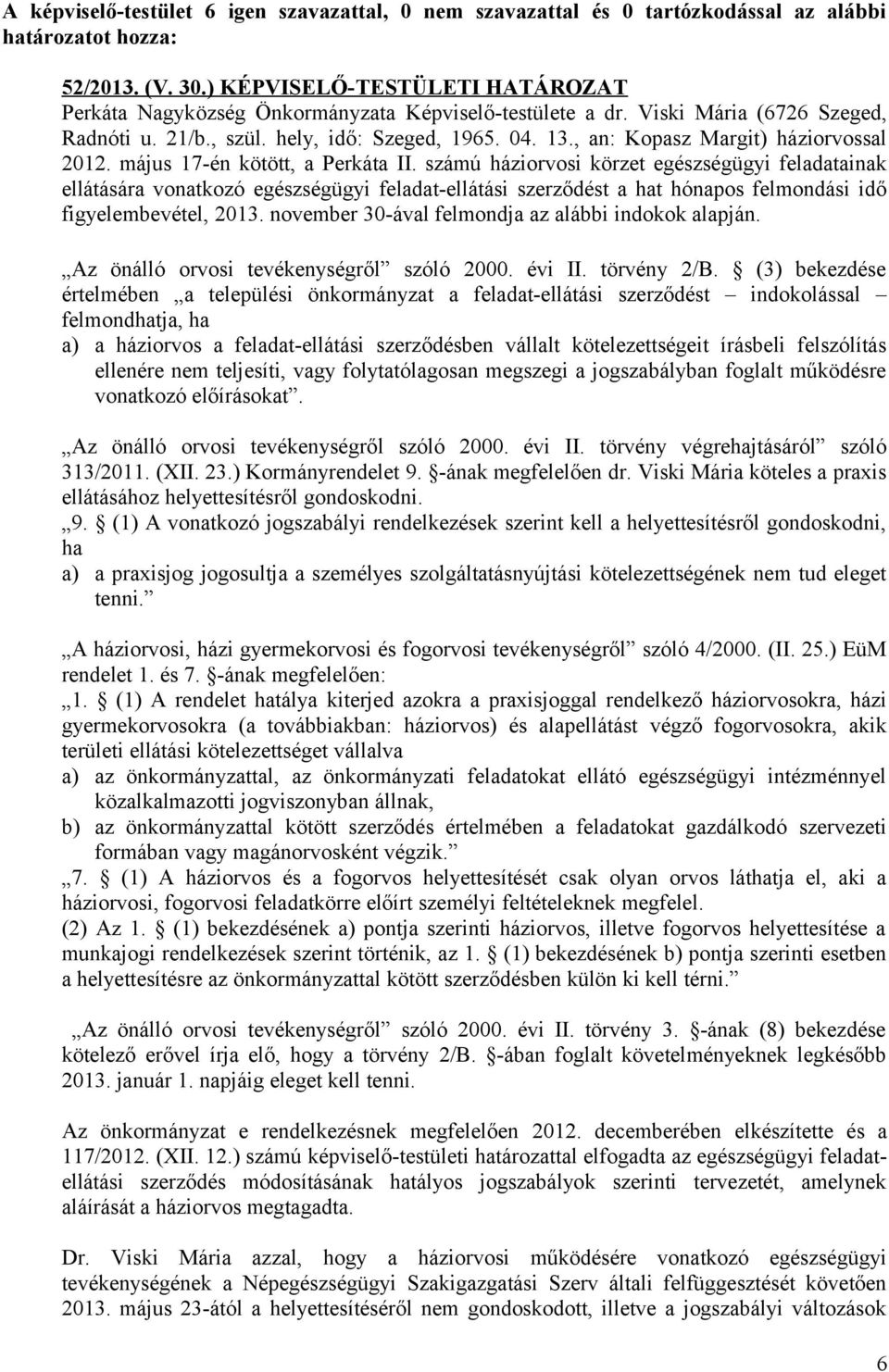 , an: Kopasz Margit) háziorvossal 2012. május 17-én kötött, a Perkáta II.