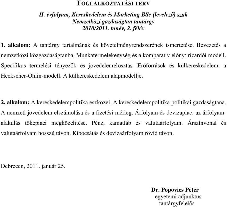 Specifikus termelési tényezők és jövedelemelosztás. Erőforrások és külkereskedelem: a Heckscher-Ohlin-modell. A külkereskedelem alapmodellje. 2. alkalom: A kereskedelempolitika eszközei.