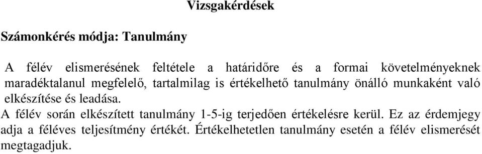 elkészítése és leadása. A félév során elkészített tanulmány 1-5-ig terjedően értékelésre kerül.