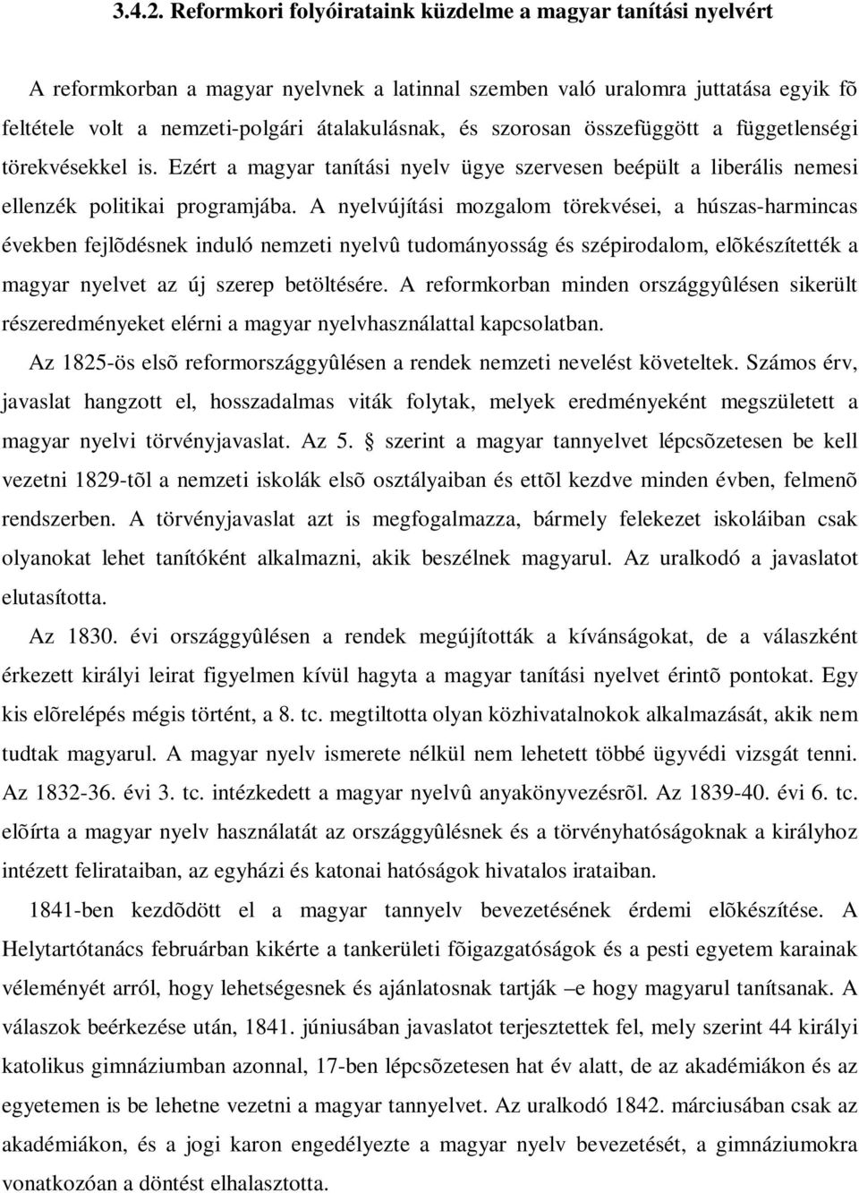 szorosan összefüggött a függetlenségi törekvésekkel is. Ezért a magyar tanítási nyelv ügye szervesen beépült a liberális nemesi ellenzék politikai programjába.