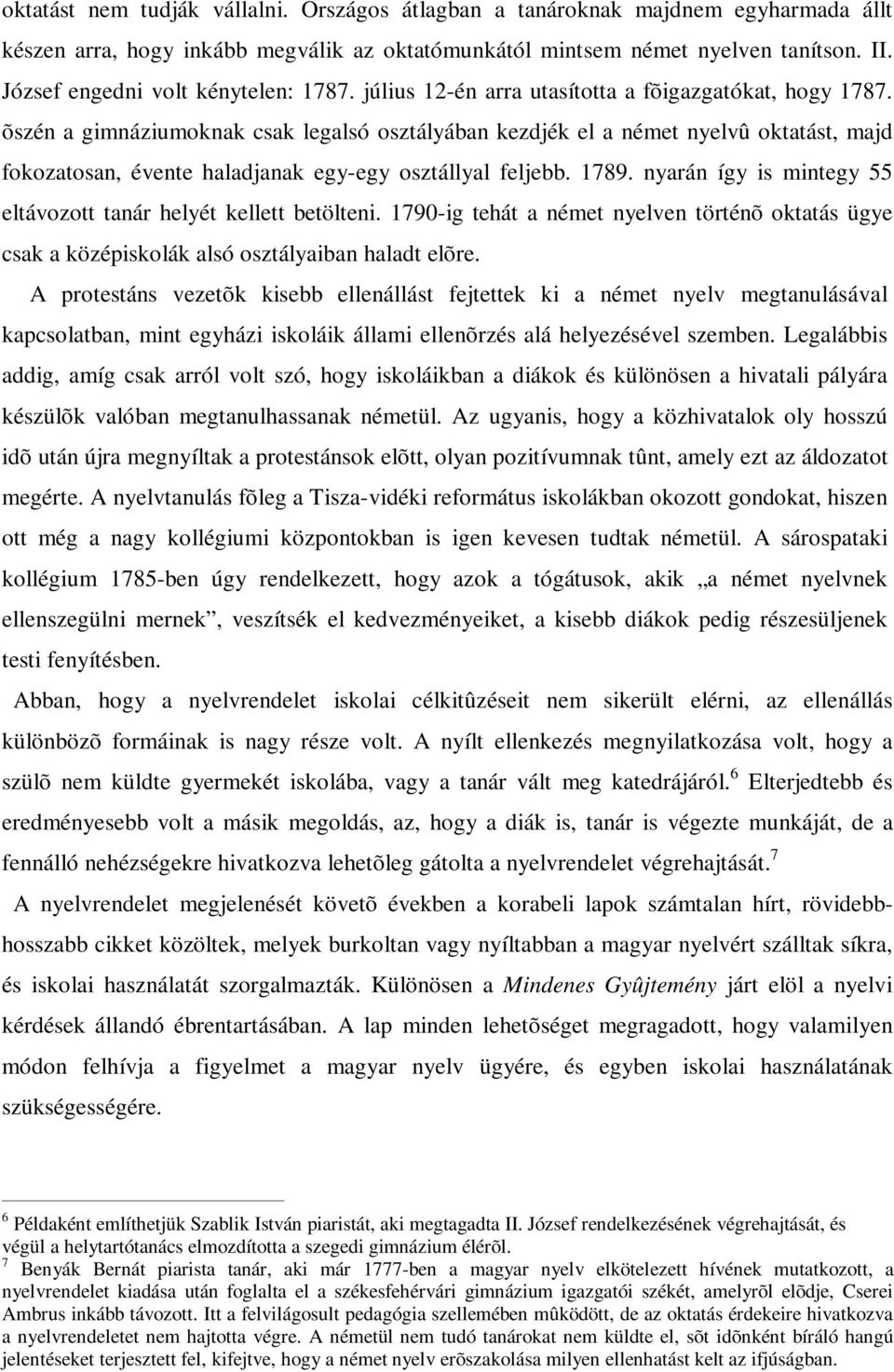 õszén a gimnáziumoknak csak legalsó osztályában kezdjék el a német nyelvû oktatást, majd fokozatosan, évente haladjanak egy-egy osztállyal feljebb. 1789.