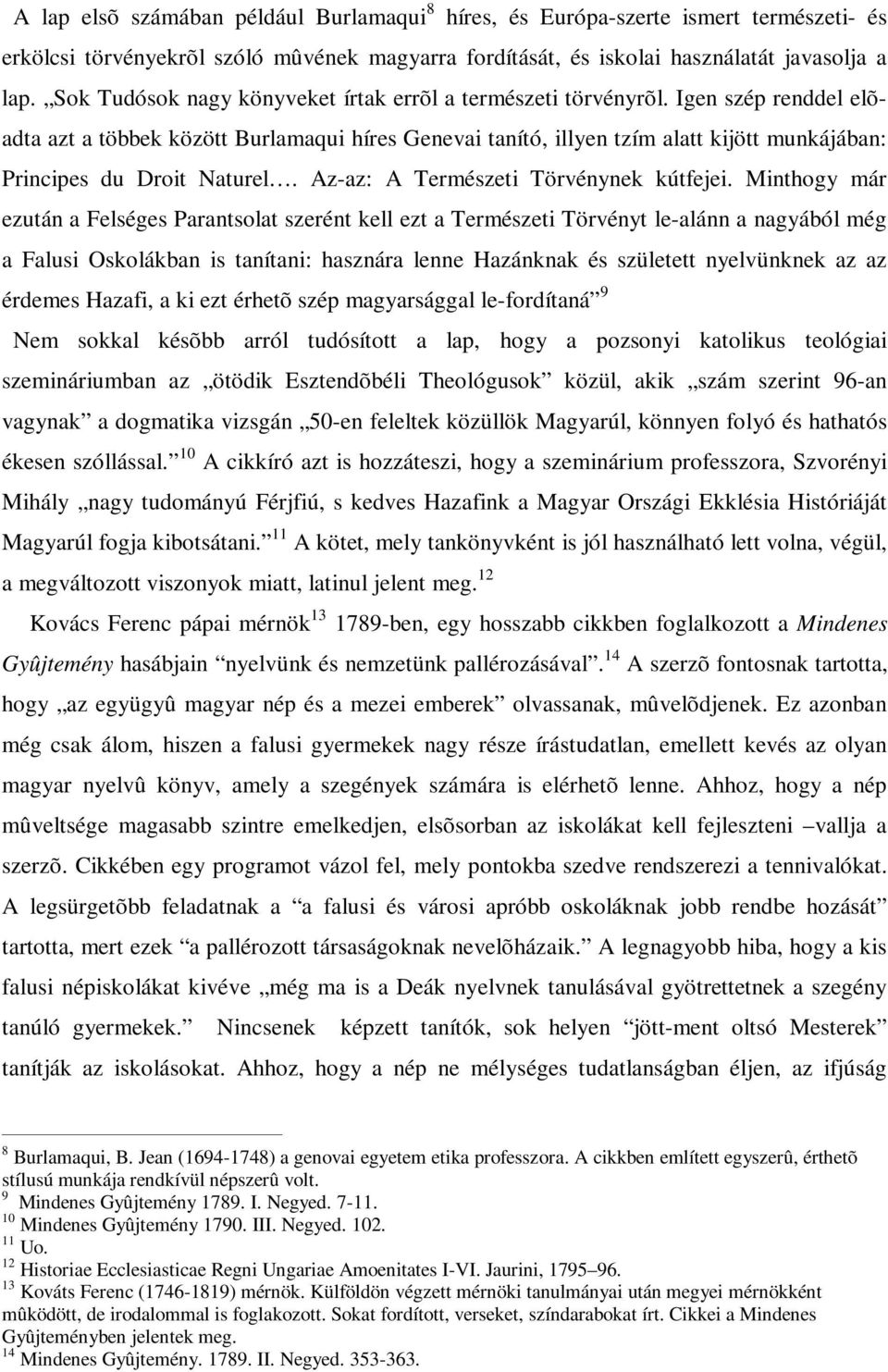 Igen szép renddel elõadta azt a többek között Burlamaqui híres Genevai tanító, illyen tzím alatt kijött munkájában: Principes du Droit Naturel. Az-az: A Természeti Törvénynek kútfejei.