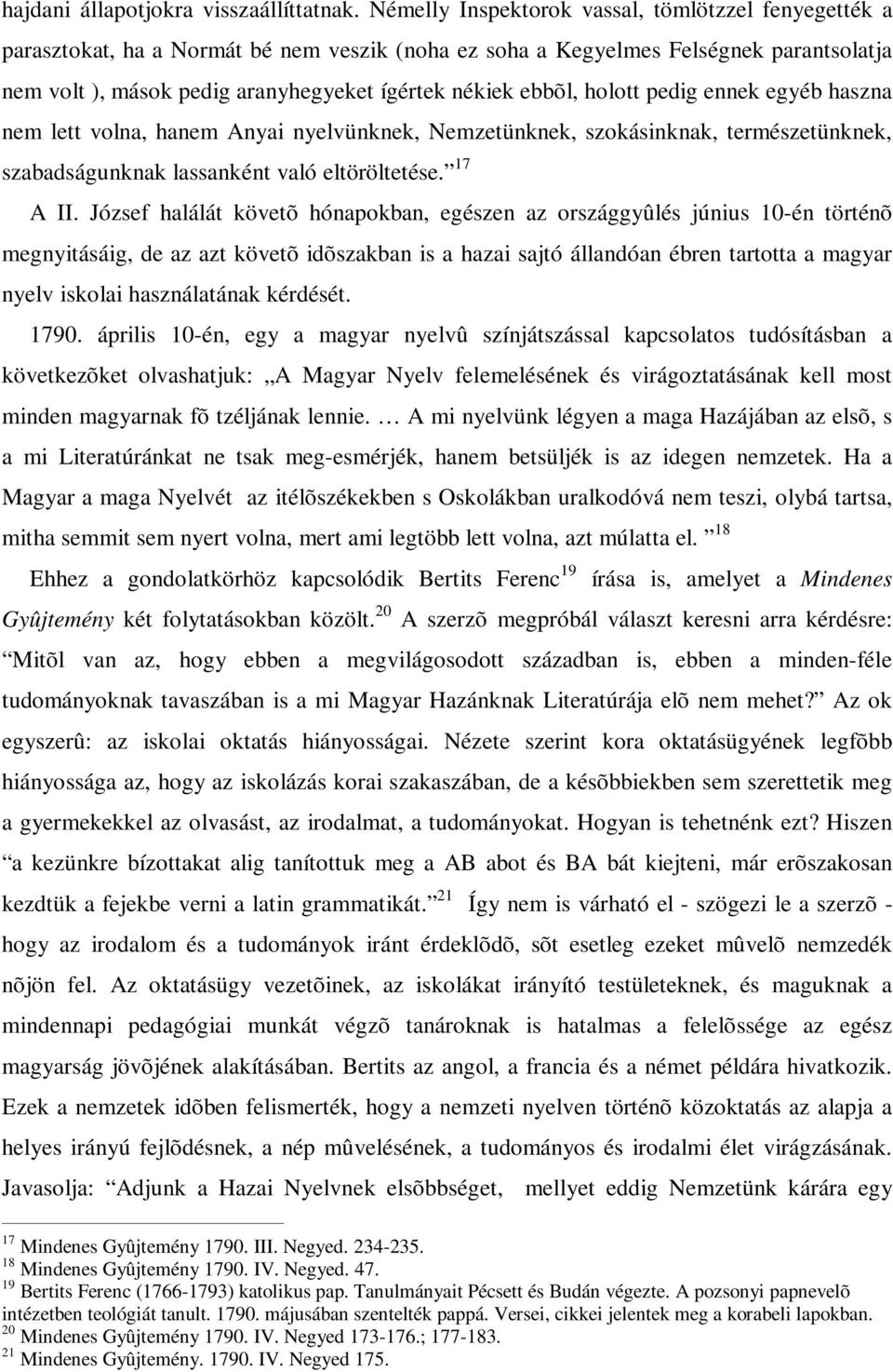 ebbõl, holott pedig ennek egyéb haszna nem lett volna, hanem Anyai nyelvünknek, Nemzetünknek, szokásinknak, természetünknek, szabadságunknak lassanként való eltöröltetése. 17 A II.