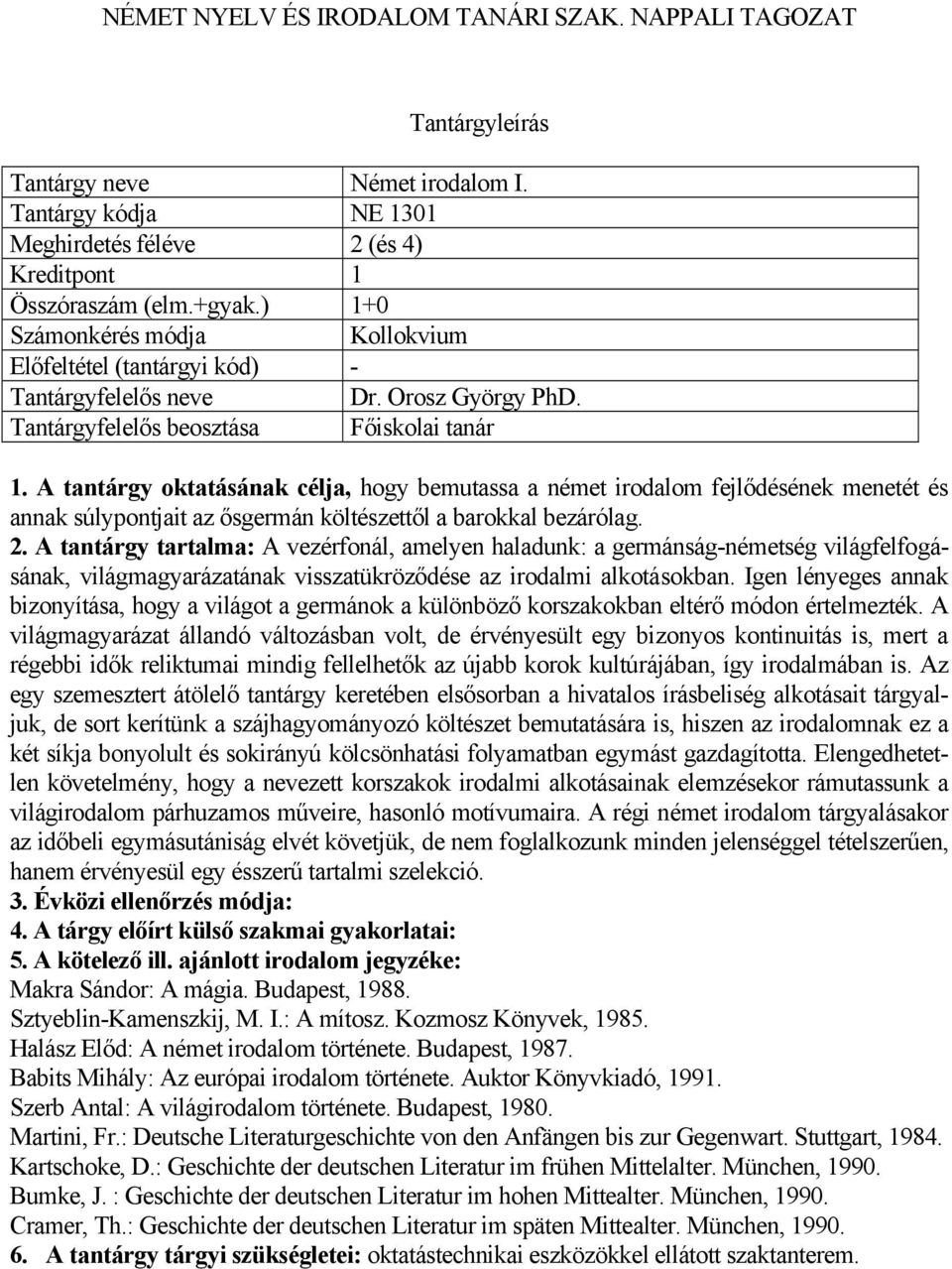 A tantárgy tartalma: A vezérfonál, amelyen haladunk: a germánság-németség világfelfogásának, világmagyarázatának visszatükröződése az irodalmi alkotásokban.