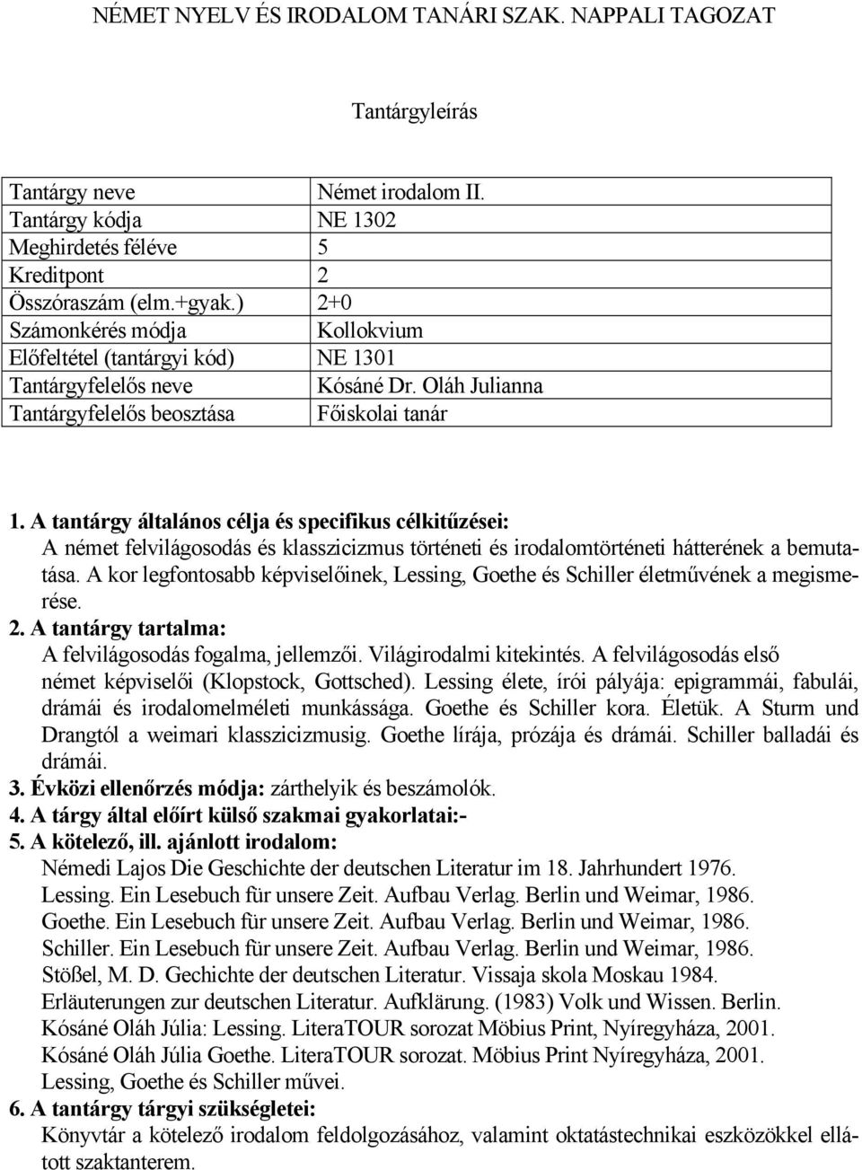 A tantárgy általános célja és specifikus célkitűzései: A német felvilágosodás és klasszicizmus történeti és irodalomtörténeti hátterének a bemutatása.