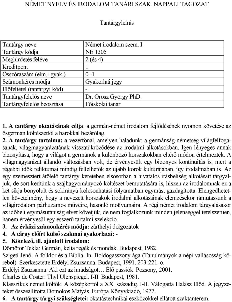 A tantárgy tartalma: a vezérfonál, amelyen haladunk: a germánság-németség világfelfogásának, világmagyarázatának visszatükröződése az irodalmi alkotásokban.