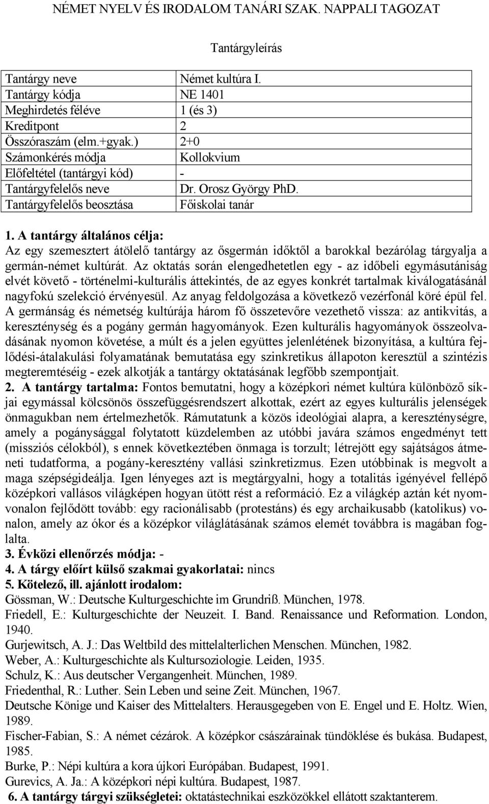 Az oktatás során elengedhetetlen egy - az időbeli egymásutániság elvét követő - történelmi-kulturális áttekintés, de az egyes konkrét tartalmak kiválogatásánál nagyfokú szelekció érvényesül.