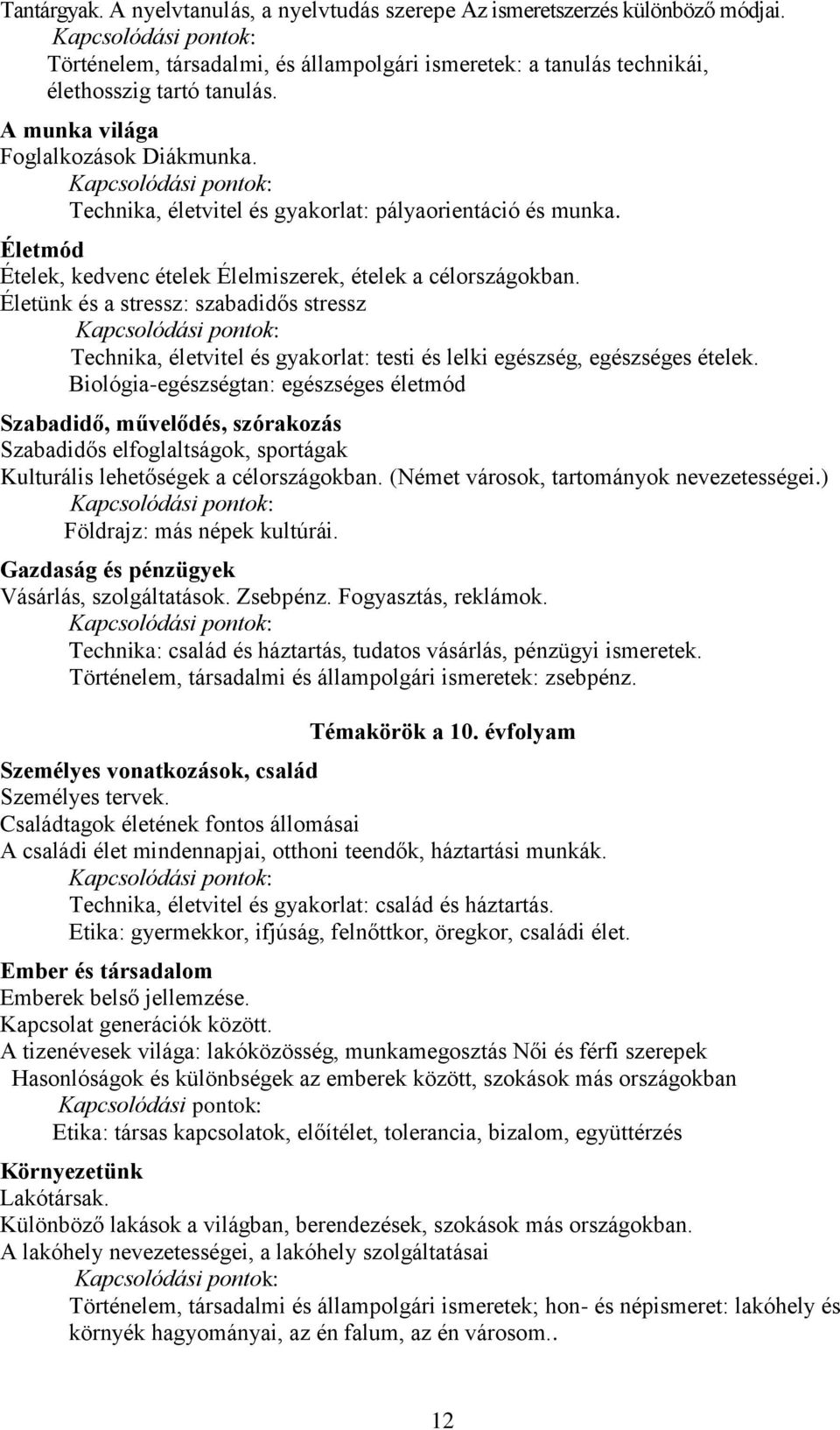 Életünk és a stressz: szabadidős stressz Technika, életvitel és gyakorlat: testi és lelki egészség, egészséges ételek.