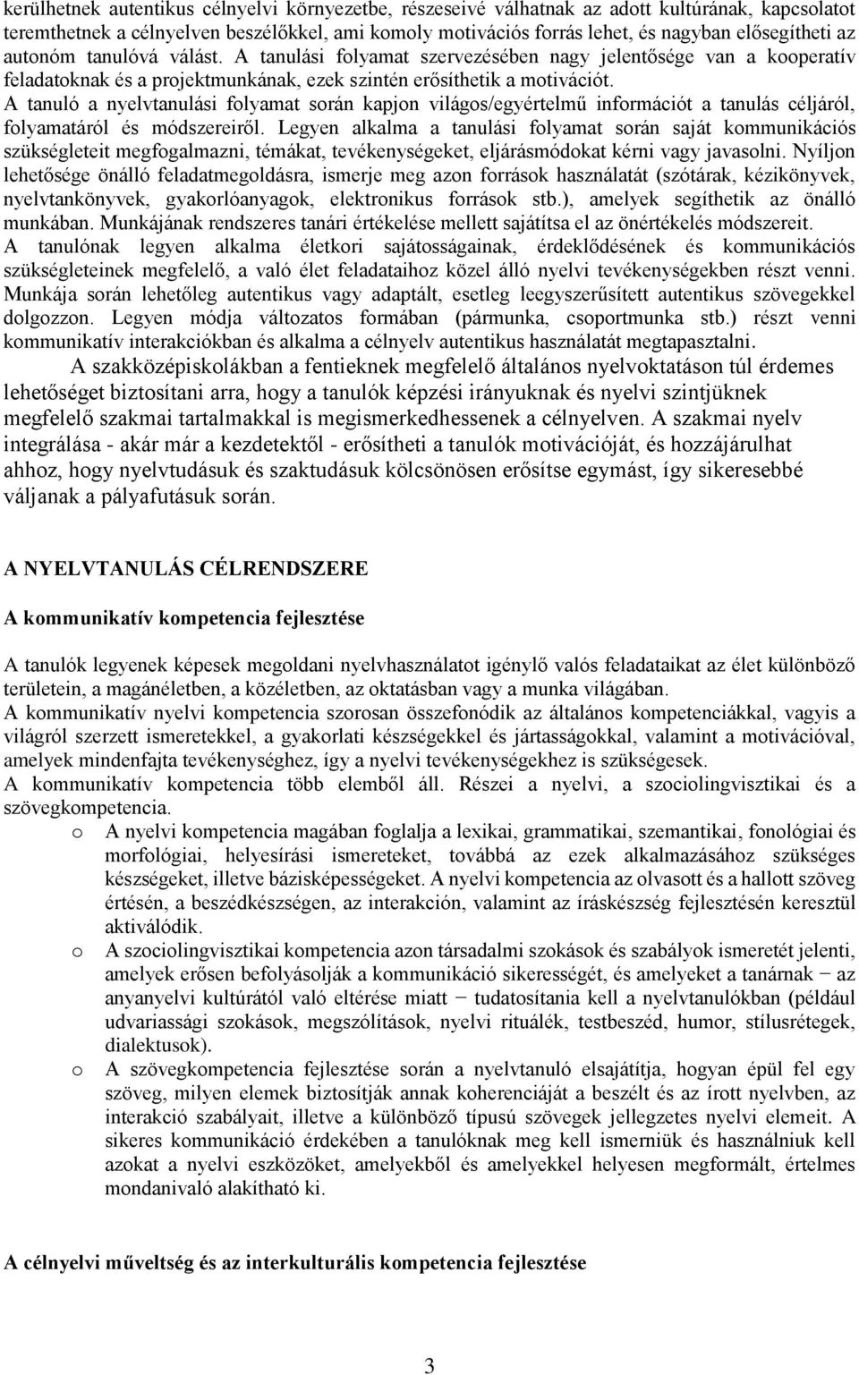 A tanuló a nyelvtanulási folyamat során kapjon világos/egyértelmű információt a tanulás céljáról, folyamatáról és módszereiről.