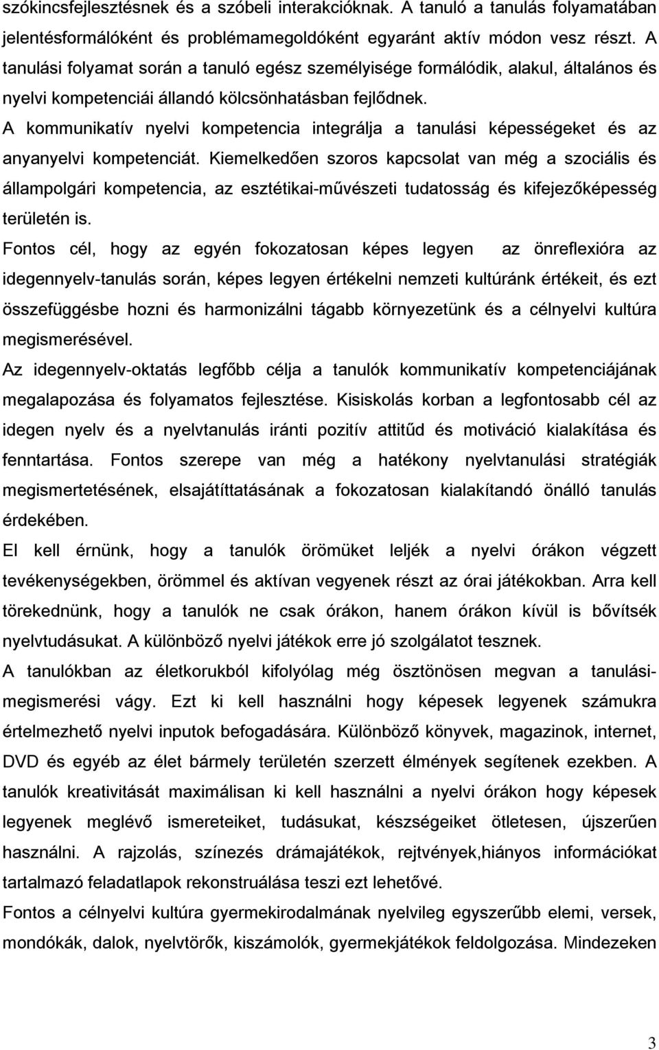 A kommunikatív nyelvi kompetencia integrálja a tanulási képességeket és az anyanyelvi kompetenciát.