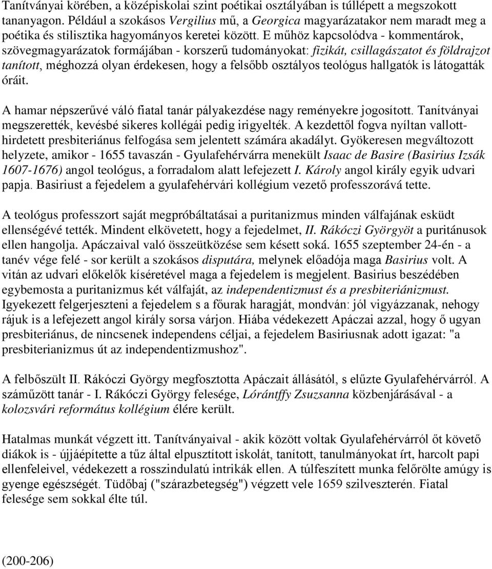 E műhöz kapcsolódva - kommentárok, szövegmagyarázatok formájában - korszerű tudományokat: fizikát, csillagászatot és földrajzot tanított, méghozzá olyan érdekesen, hogy a felsőbb osztályos teológus