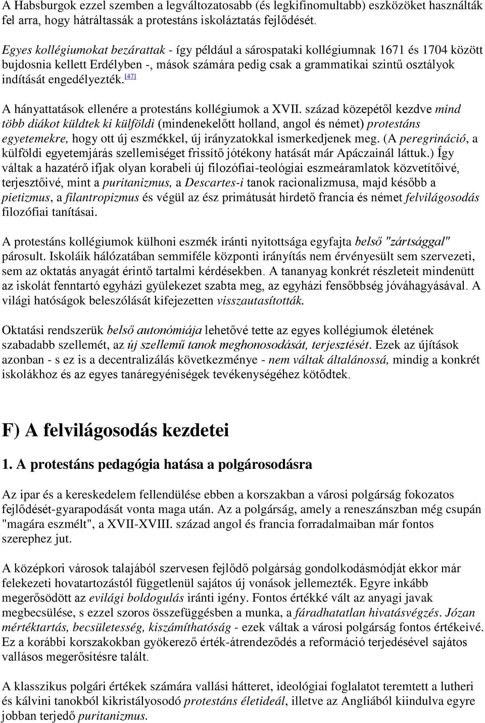 engedélyezték. [47] A hányattatások ellenére a protestáns kollégiumok a XVII.