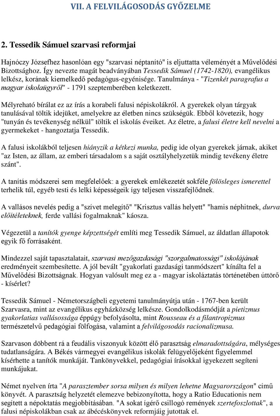 Tanulmánya - "Tizenkét paragrafus a magyar iskolaügyről" - 1791 szeptemberében keletkezett. Mélyreható bírálat ez az írás a korabeli falusi népiskolákról.