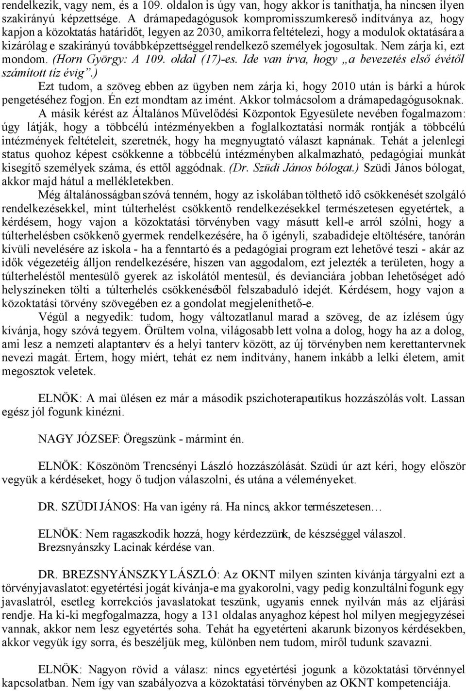 rendelkező személyek jogosultak. Nem zárja ki, ezt mondom. (Horn György: A 109. oldal (17)-es. Ide van írva, hogy a bevezetés első évétől számított tíz évig.