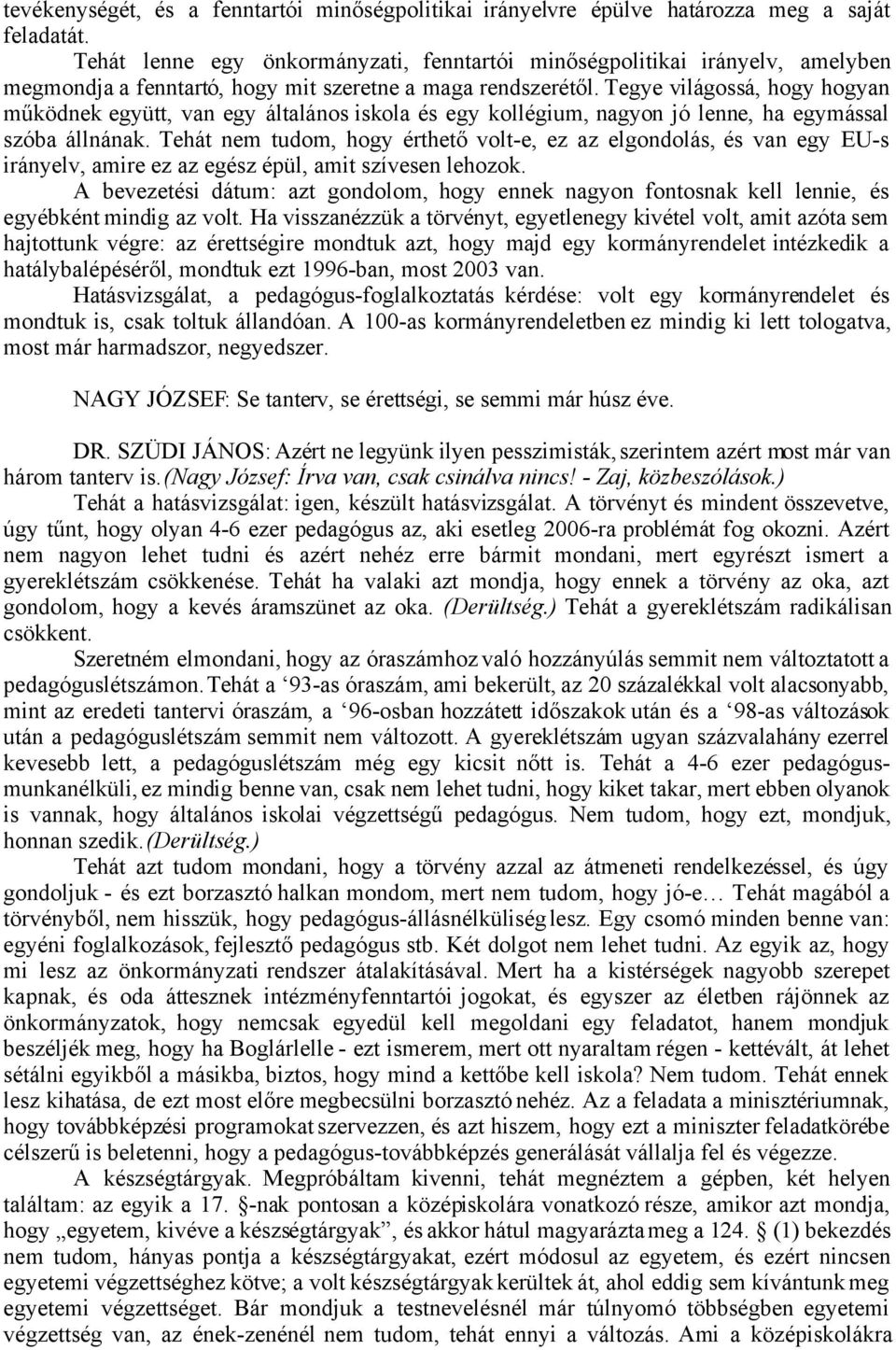 Tegye világossá, hogy hogyan működnek együtt, van egy általános iskola és egy kollégium, nagyon jó lenne, ha egymással szóba állnának.