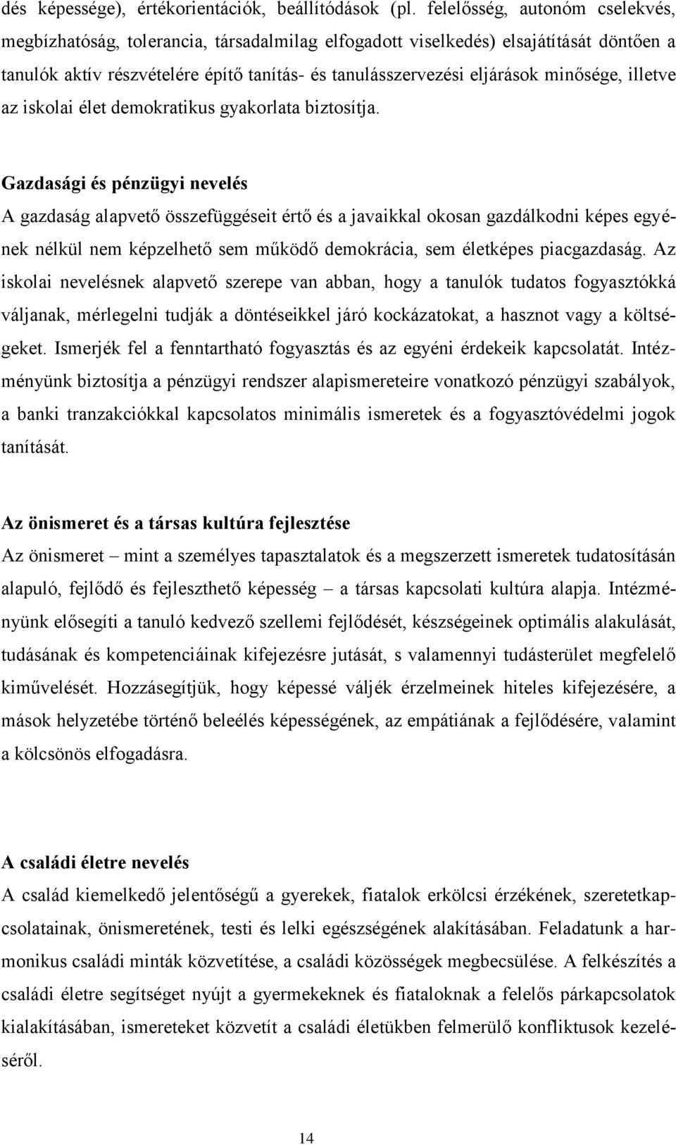 minősége, illetve az iskolai élet demokratikus gyakorlata biztosítja.