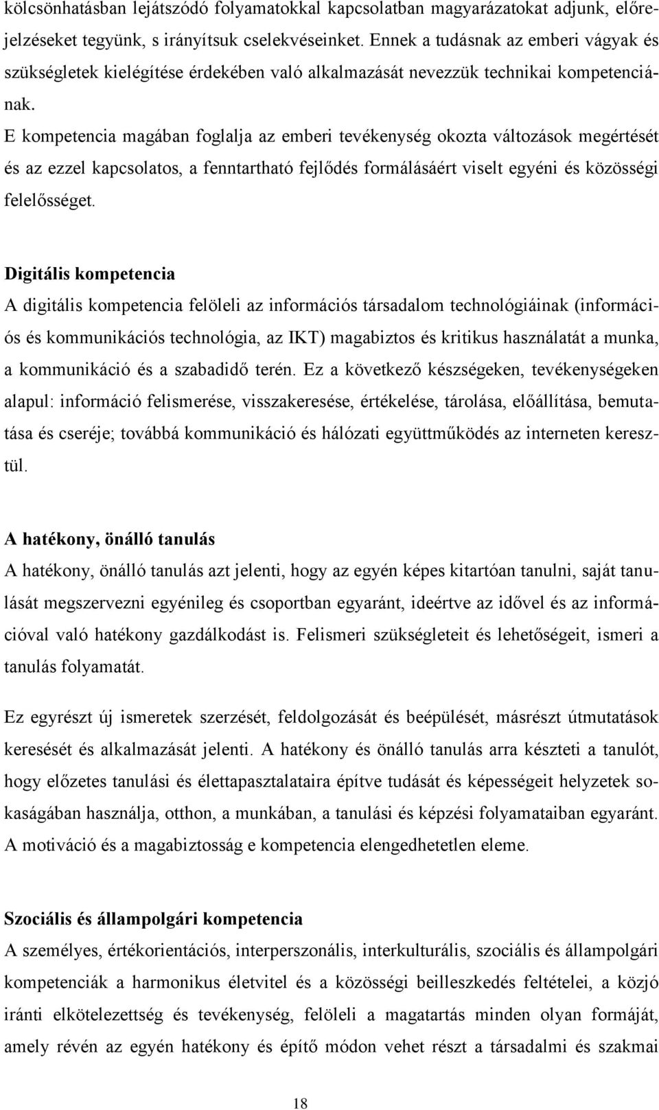 E kompetencia magában foglalja az emberi tevékenység okozta változások megértését és az ezzel kapcsolatos, a fenntartható fejlődés formálásáért viselt egyéni és közösségi felelősséget.