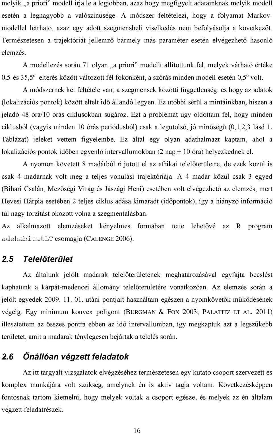 Természetesen a trajektóriát jellemző bármely más paraméter esetén elvégezhető hasonló elemzés.