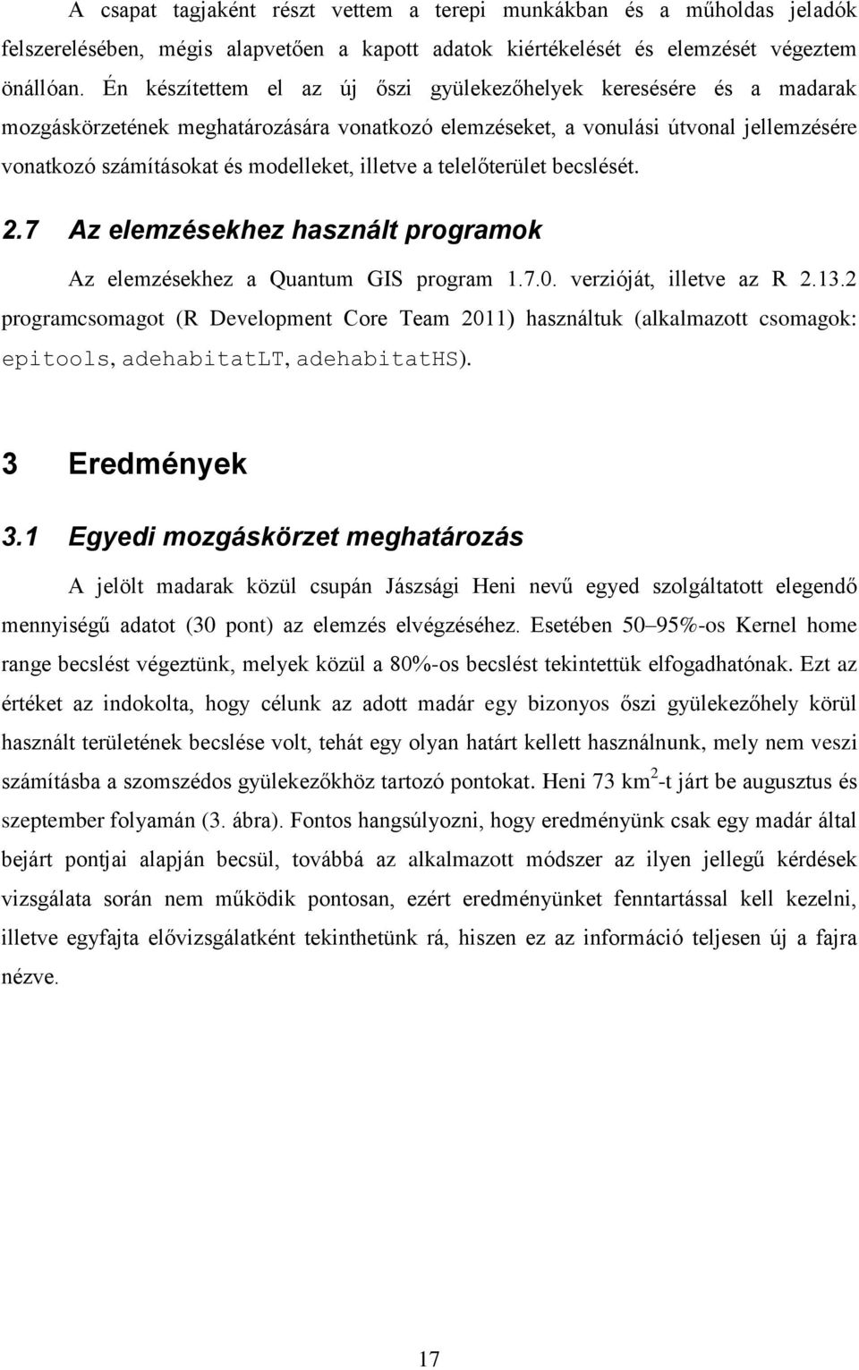 illetve a telelőterület becslését. 2.7 Az elemzésekhez használt programok Az elemzésekhez a Quantum GIS program 1.7.0. verzióját, illetve az R 2.13.