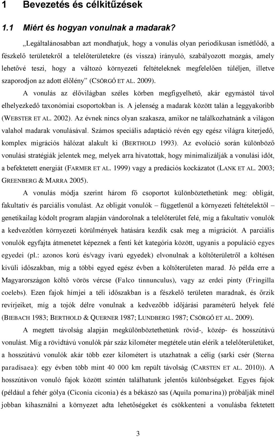 változó környezeti feltételeknek megfelelően túléljen, illetve szaporodjon az adott élőlény (CSÖRGŐ ET AL. 2009).