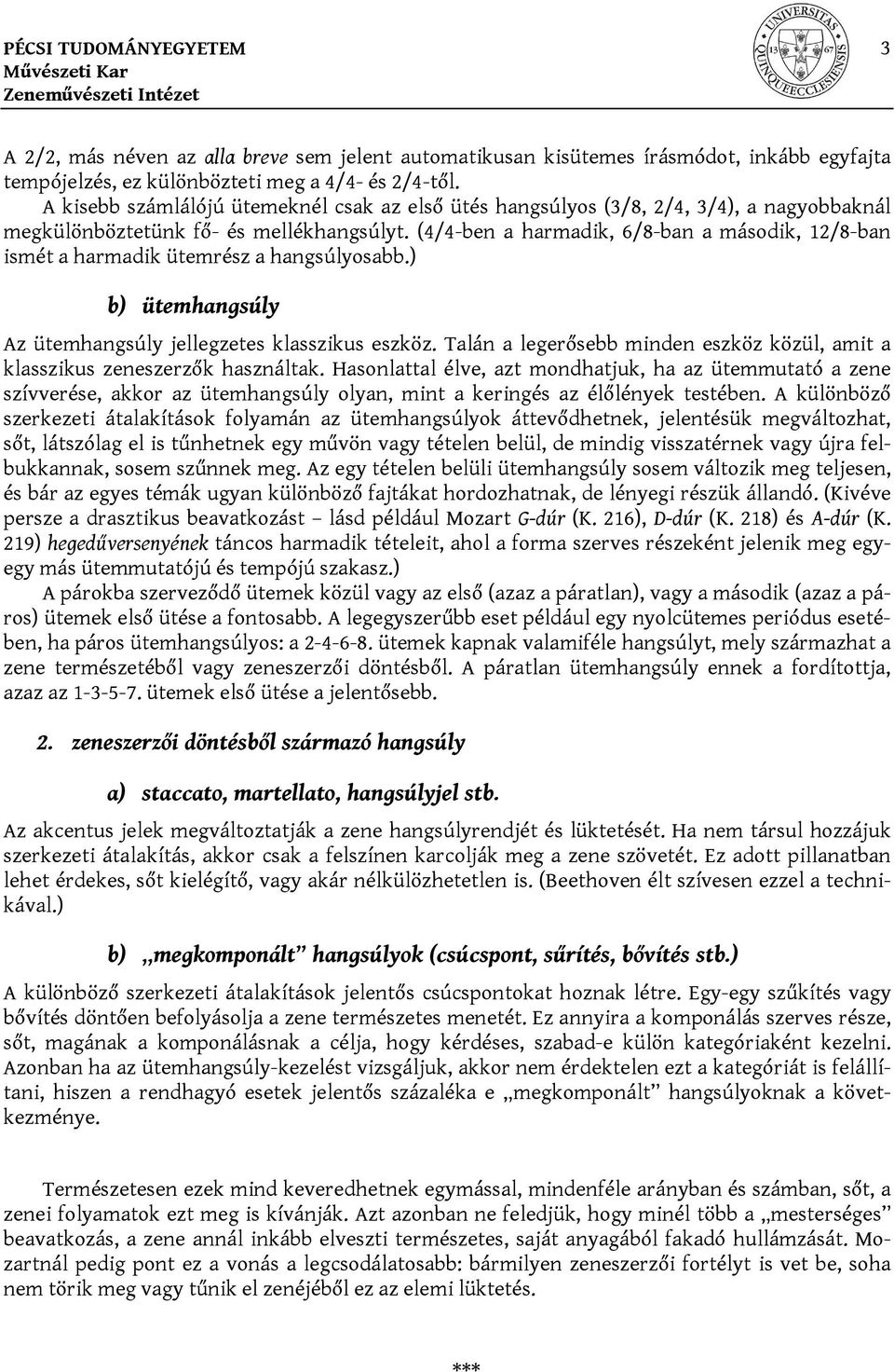 (4/4-ben a harmadik, 6/8-ban a második, 12/8-ban ismét a harmadik ütemrész a hangsúlyosabb.) b) ütemhangsúly Az ütemhangsúly jellegzetes klasszikus eszköz.