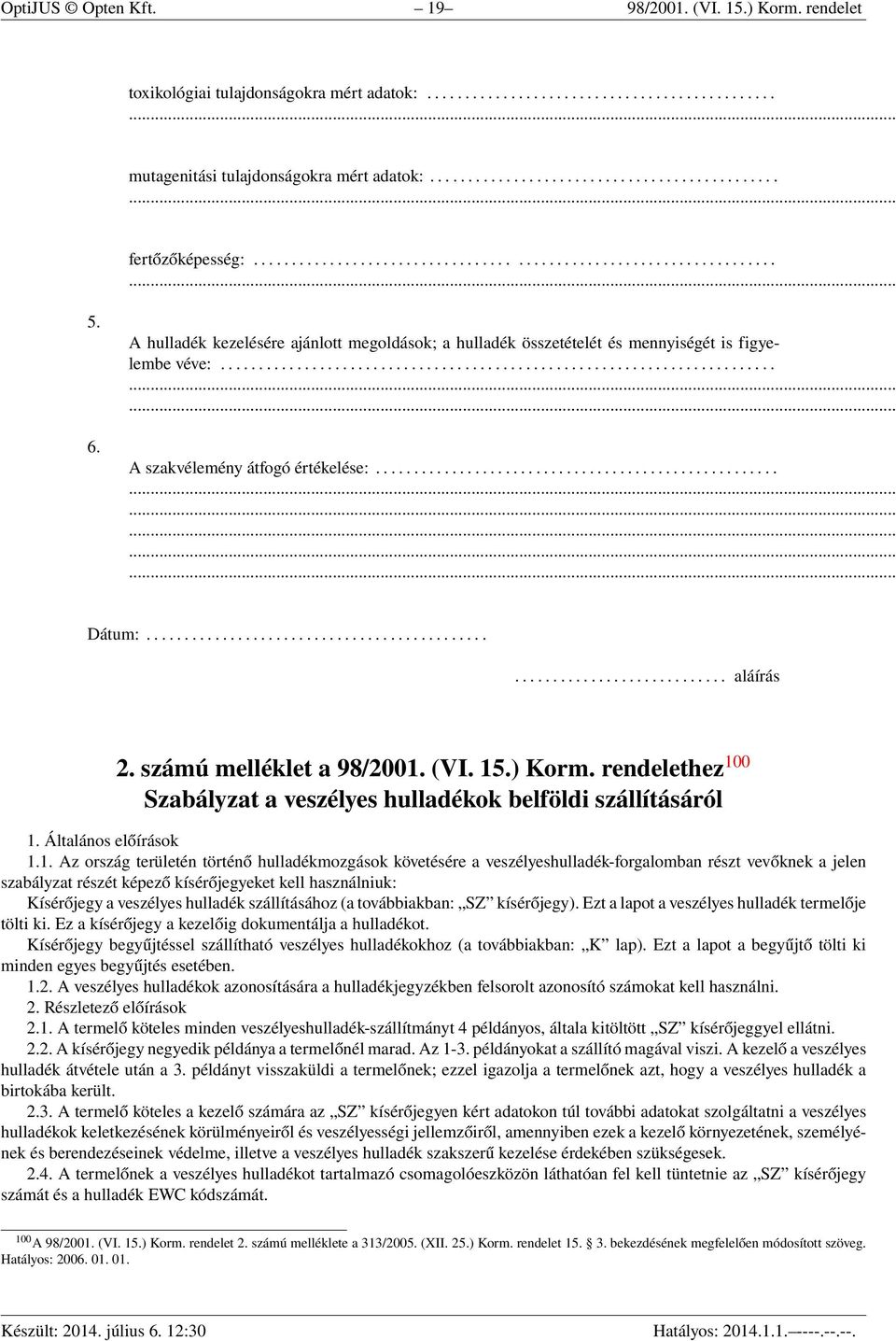 A hulladék kezelésére ajánlott megoldások; a hulladék összetételét és mennyiségét is figyelembe véve:......................................................................... A szakvélemény átfogó értékelése:.