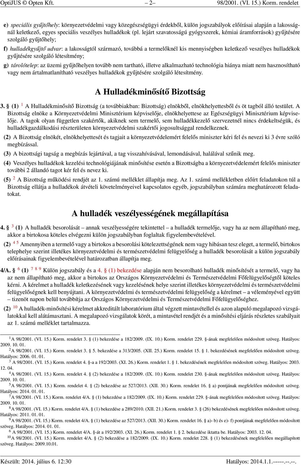 lejárt szavatosságú gyógyszerek, kémiai áramforrások) gyűjtésére szolgáló gyűjtőhely; f) hulladékgyűjtő udvar: a lakosságtól származó, továbbá a termelőknél kis mennyiségben keletkező veszélyes