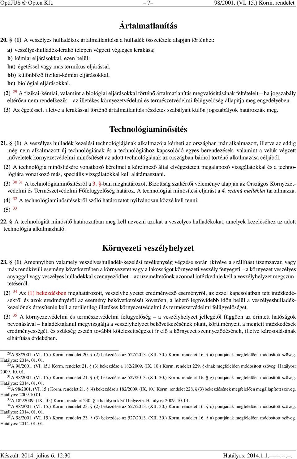 vagy más termikus eljárással, bb) különböző fizikai-kémiai eljárásokkal, bc) biológiai eljárásokkal.