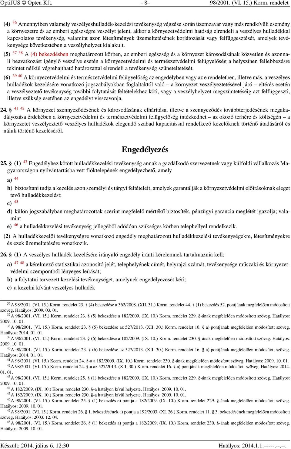 környezetvédelmi hatóság elrendeli a veszélyes hulladékkal kapcsolatos tevékenység, valamint azon létesítmények üzemeltetésének korlátozását vagy felfüggesztését, amelyek tevékenysége következtében a