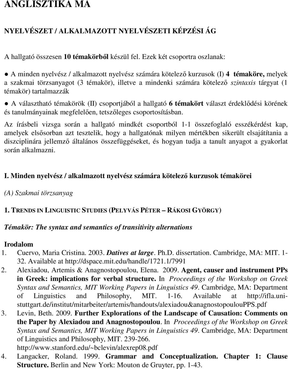 szintaxis tárgyat (1 témakör) tartalmazzák A választható témakörök (II) csoportjából a hallgató 6 témakört választ érdeklıdési körének és tanulmányainak megfelelıen, tetszıleges csoportosításban.