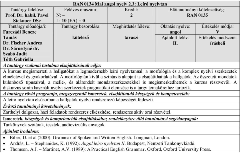 A morfológián kívül a szintaxis alapjait is elsajátíthatják a hallgatók.